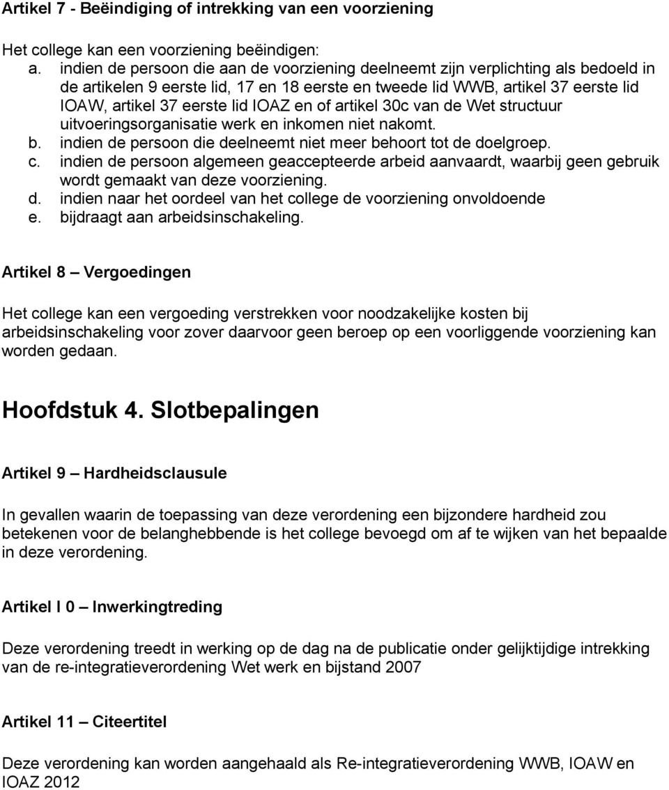 IOAZ en of artikel 30c van de Wet structuur uitvoeringsorganisatie werk en inkomen niet nakomt. b. indien de persoon die deelneemt niet meer behoort tot de doelgroep. c.