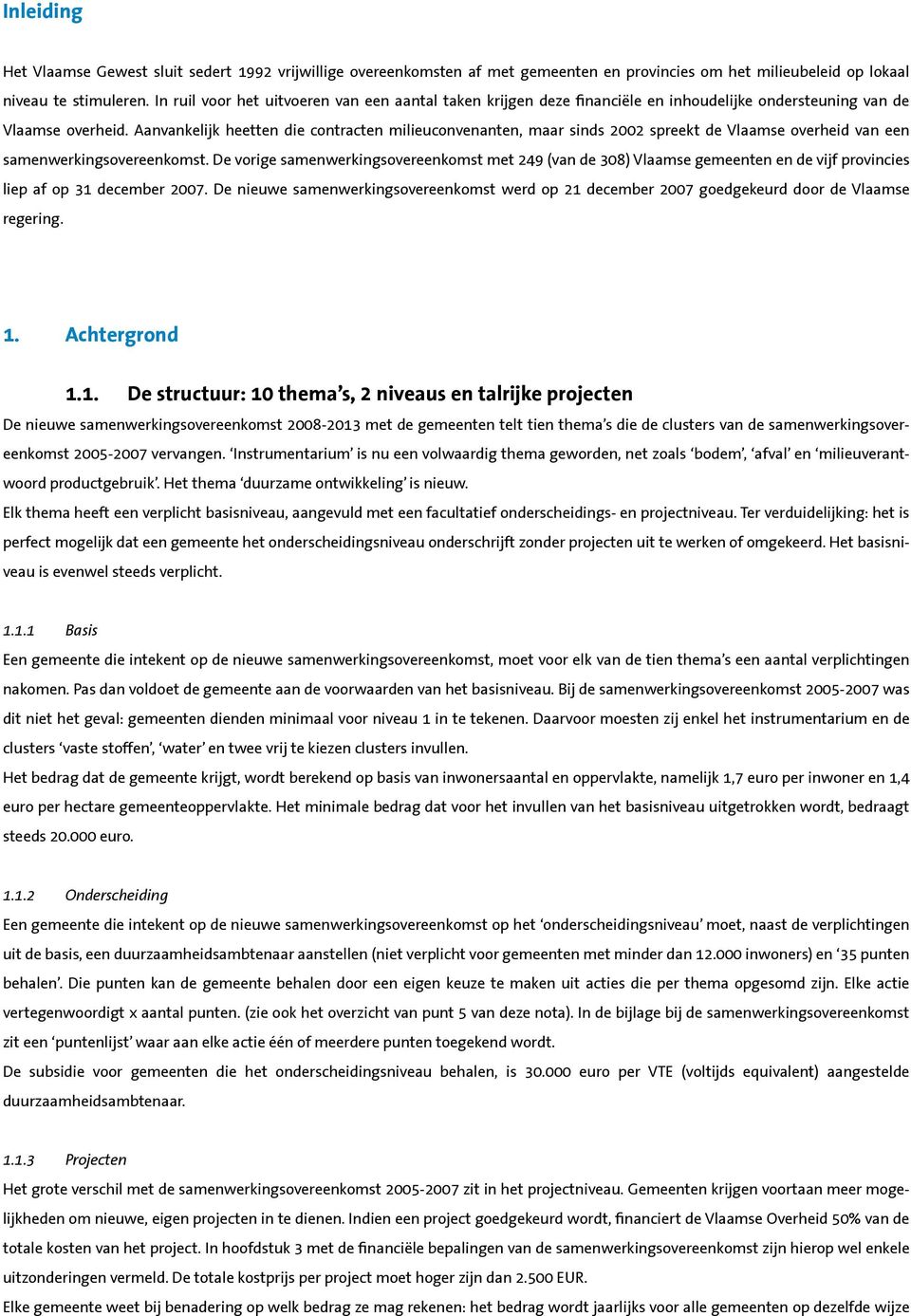 Aanvankelijk heetten die contracten milieuconvenanten, maar sinds 2002 spreekt de Vlaamse overheid van een samenwerkingsovereenkomst.