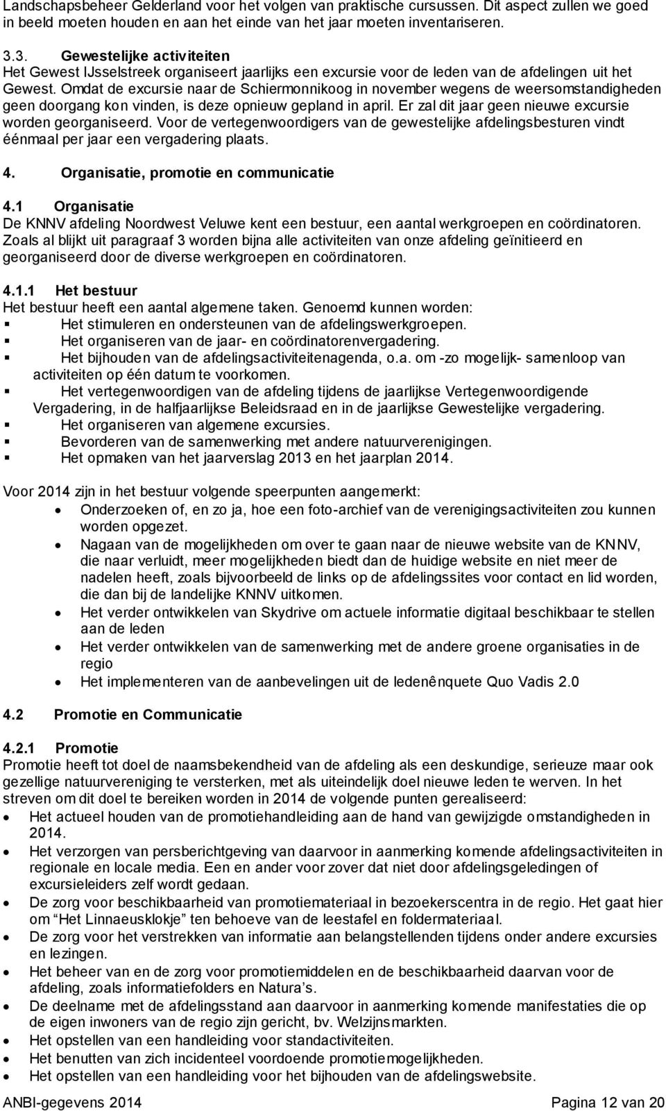 Omdat de excursie naar de Schiermonnikoog in november wegens de weersomstandigheden geen doorgang kon vinden, is deze opnieuw gepland in april.