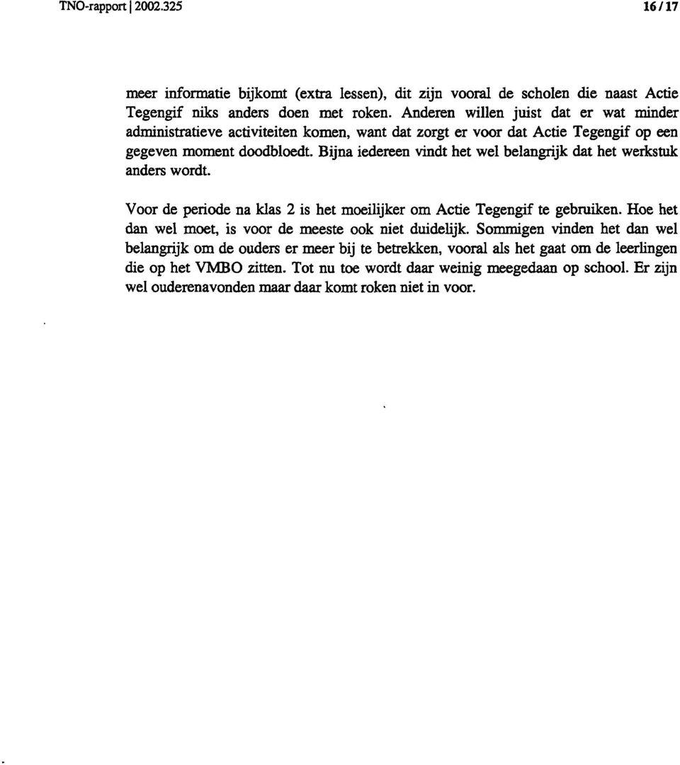 Bijna iedereen vindt het wel belangrijk dat het werkstuk anders wordt. Voor de periode na klas 2 is het moeilijker om Actie Tegengif te gebruiken.