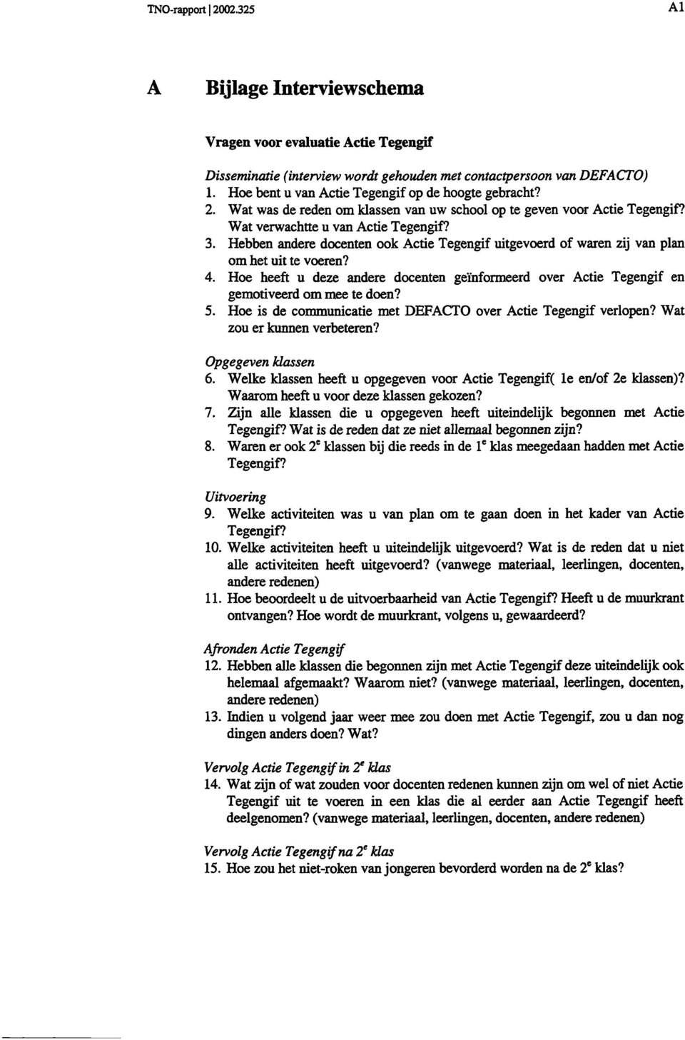 Hebben andere docenten ook Actie Tegengif uitgevoerd of waren zij van plan om het uit te voeren? 4. Hoe heeft u deze andere docenten geïnformeerd over Actie Tegengif en gemotiveerd om mee te doen? 5.