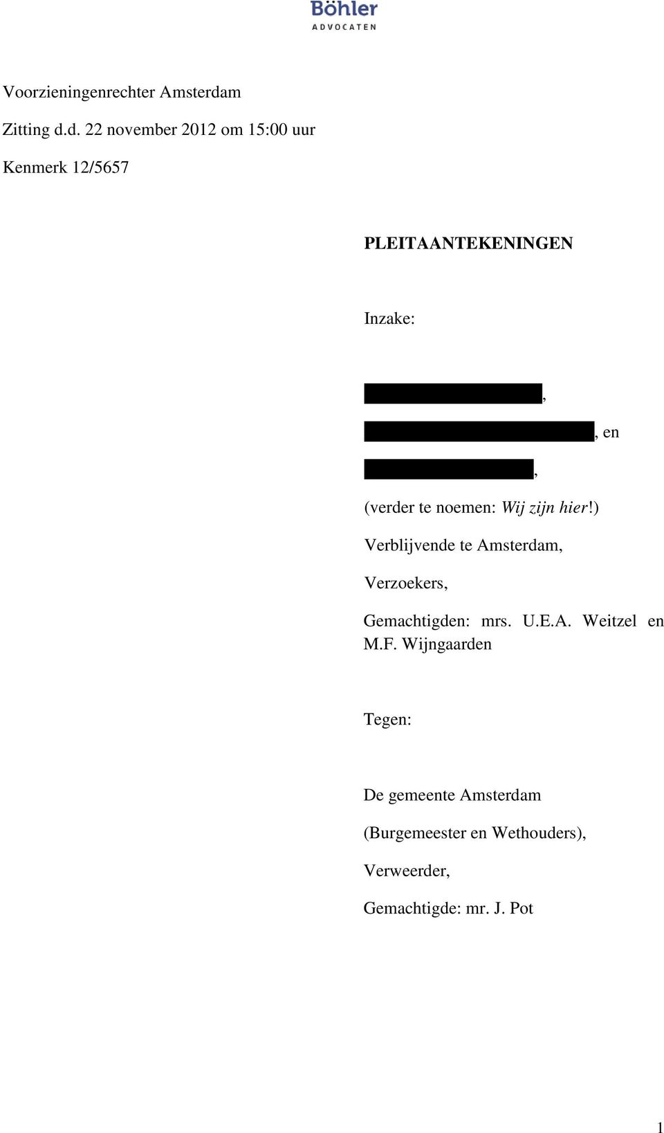 d. 22 november 2012 om 15:00 uur Kenmerk 12/5657 PLEITAANTEKENINGEN Inzake: Xxxxxx Xxxxxx Xxxxxx,