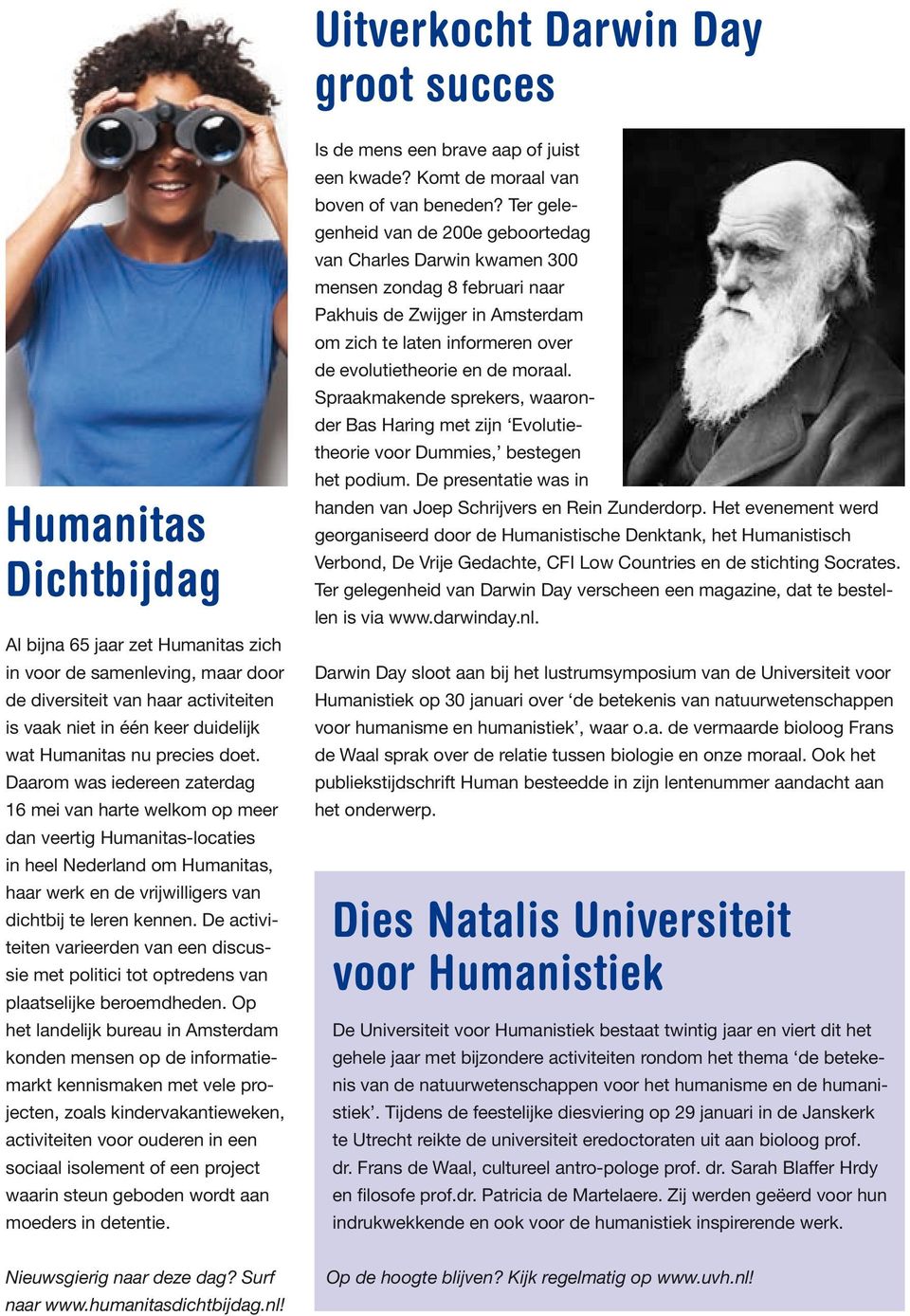 Daarom was iedereen zaterdag 16 mei van harte welkom op meer dan veertig Humanitas-locaties in heel Nederland om Humanitas, haar werk en de vrijwilligers van dichtbij te leren kennen.