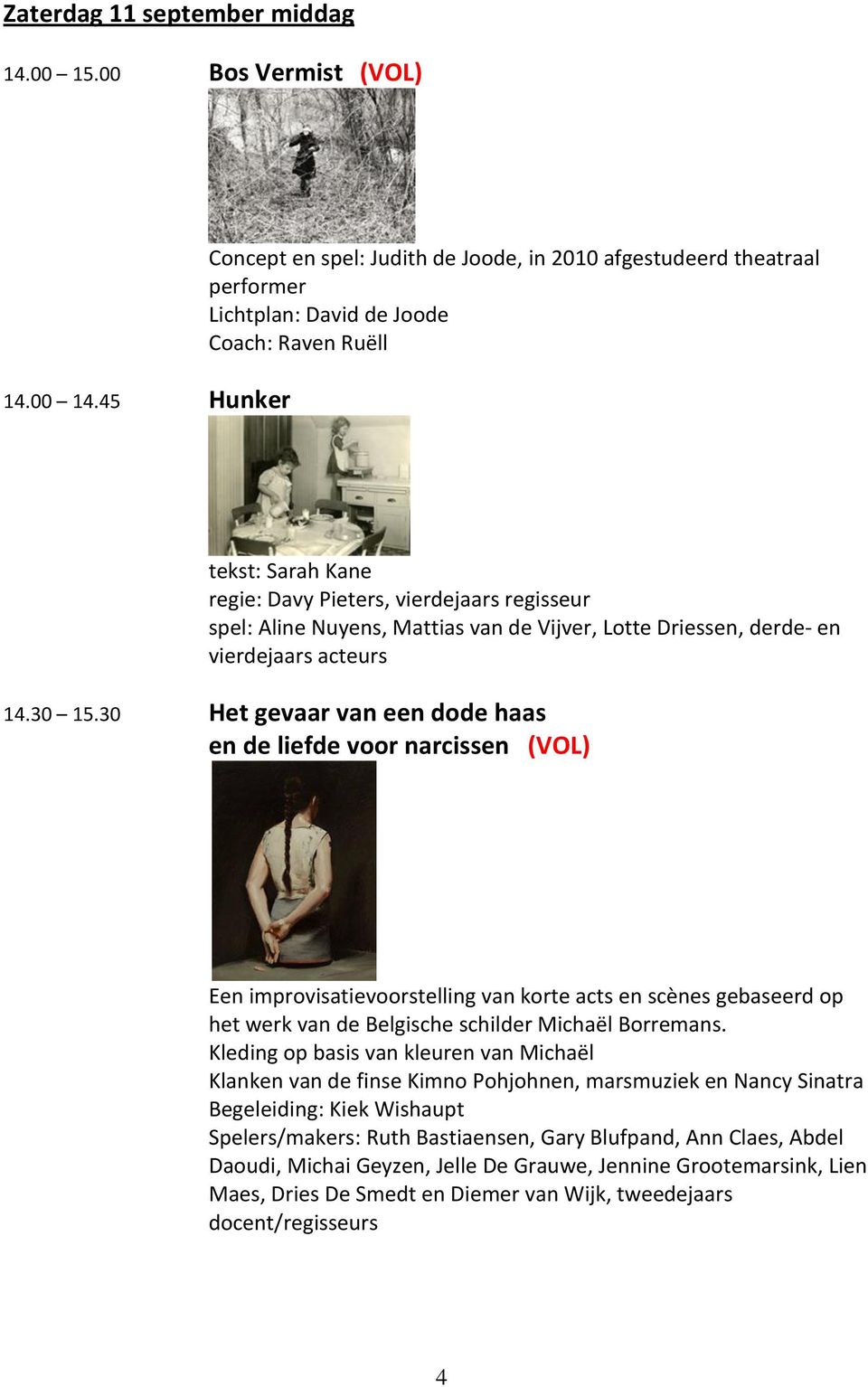 Aline Nuyens, Mattias van de Vijver, Lotte Driessen, derde- en vierdejaars acteurs 14.30 15.