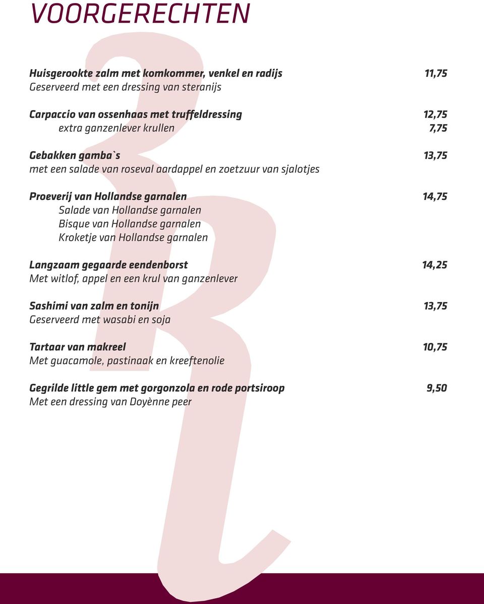 Kroketje van Hollandse garnalen Langzaam gegaarde eendenborst Met witlof, appel en een krul van ganzenlever Sashimi van zalm en tonijn Geserveerd met wasabi en soja Tartaar van