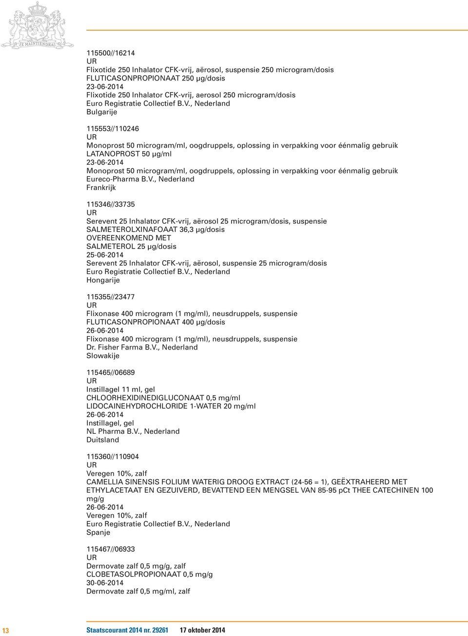 , Nederland Bulgarije 115553//110246 Monoprost 50 microgram/ml, oogdruppels, oplossing in verpakking voor éénmalig gebruik LATANOPROST 50 µg/ml 23-06-2014 Monoprost 50 microgram/ml, oogdruppels,