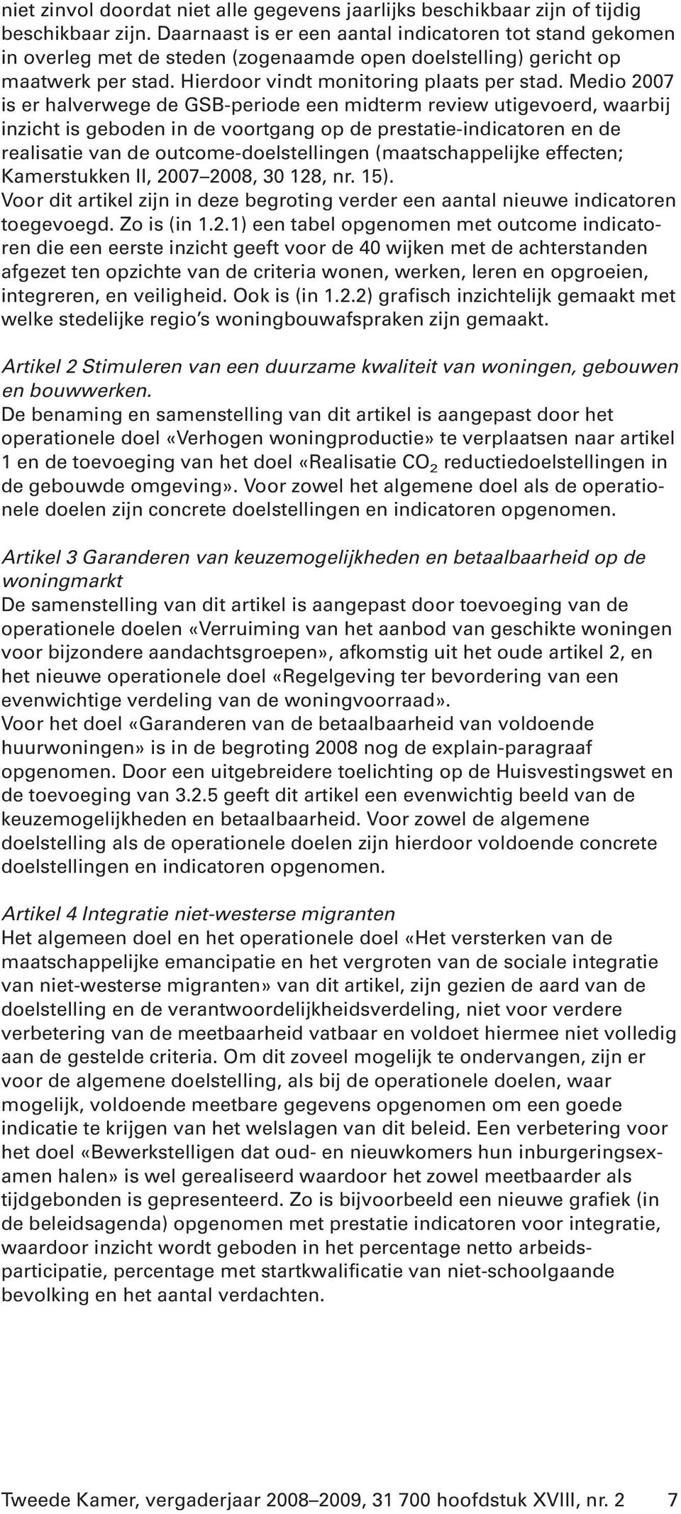 Medio 2007 is er halverwege de GSB-periode een midterm review utigevoerd, waarbij inzicht is geboden in de voortgang op de prestatie-indicatoren en de realisatie van de outcome-doelstellingen