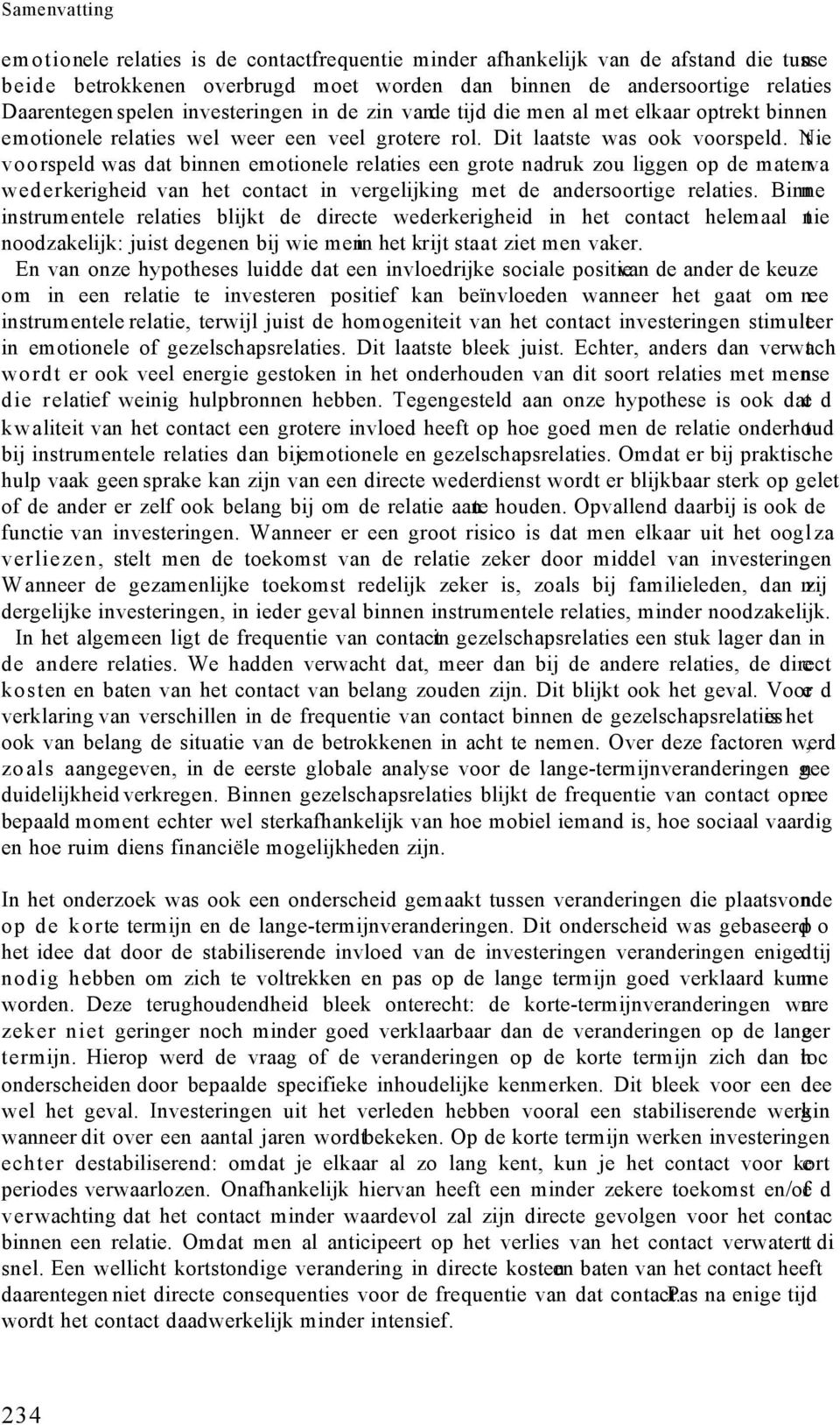 Nie t voorspeld was dat binnen emotionele relaties een grote nadruk zou liggen op de mate nva wederkerigheid van het contact in vergelijking met de andersoortige relaties.