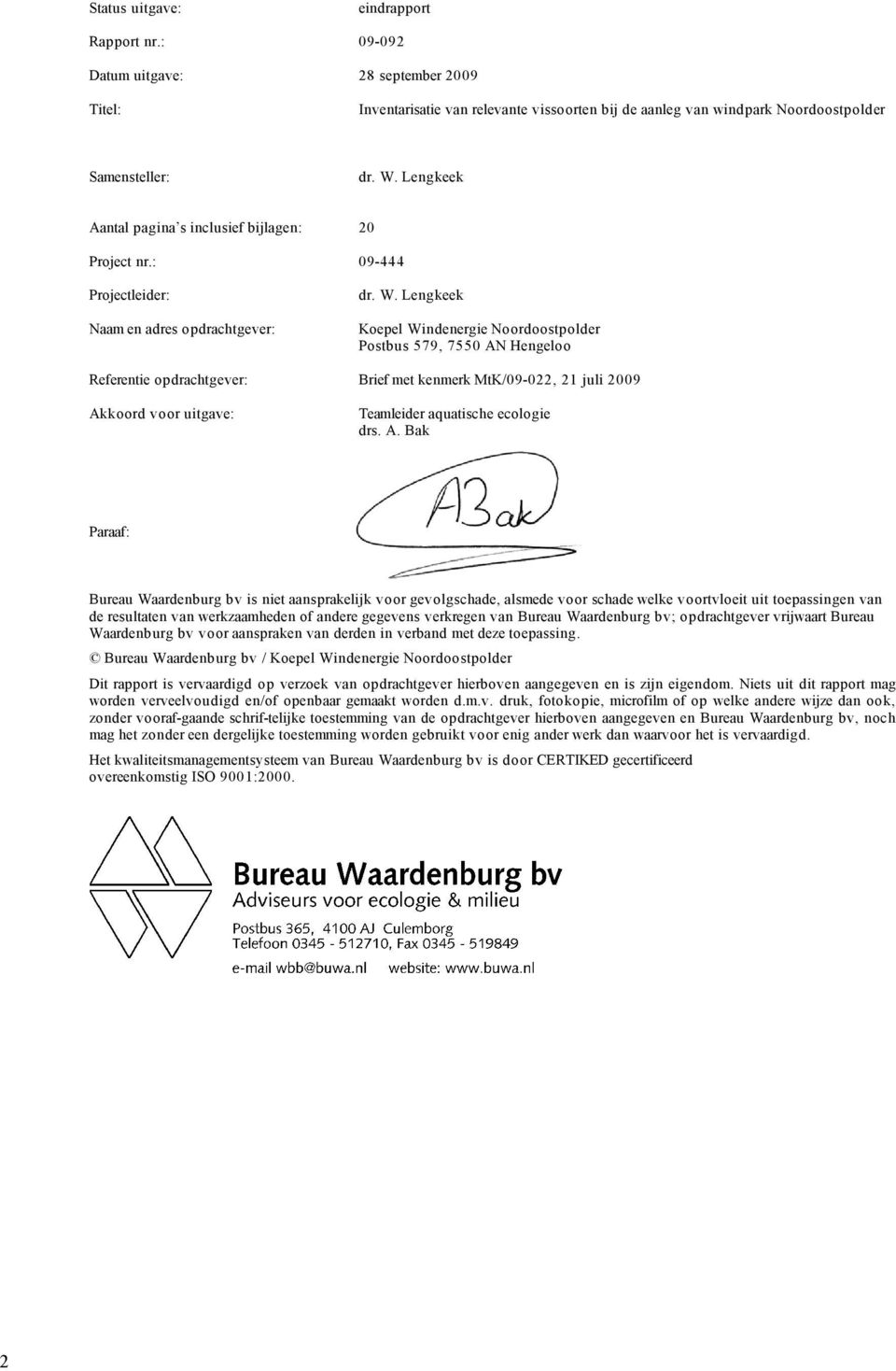 Lengkeek Koepel Windenergie Noordoostpolder Postbus 579, 7550 AN Hengeloo Referentie opdrachtgever: Brief met kenmerk MtK/09-022, 21 juli 2009 Akkoord voor uitgave: Teamleider aquatische ecologie drs.