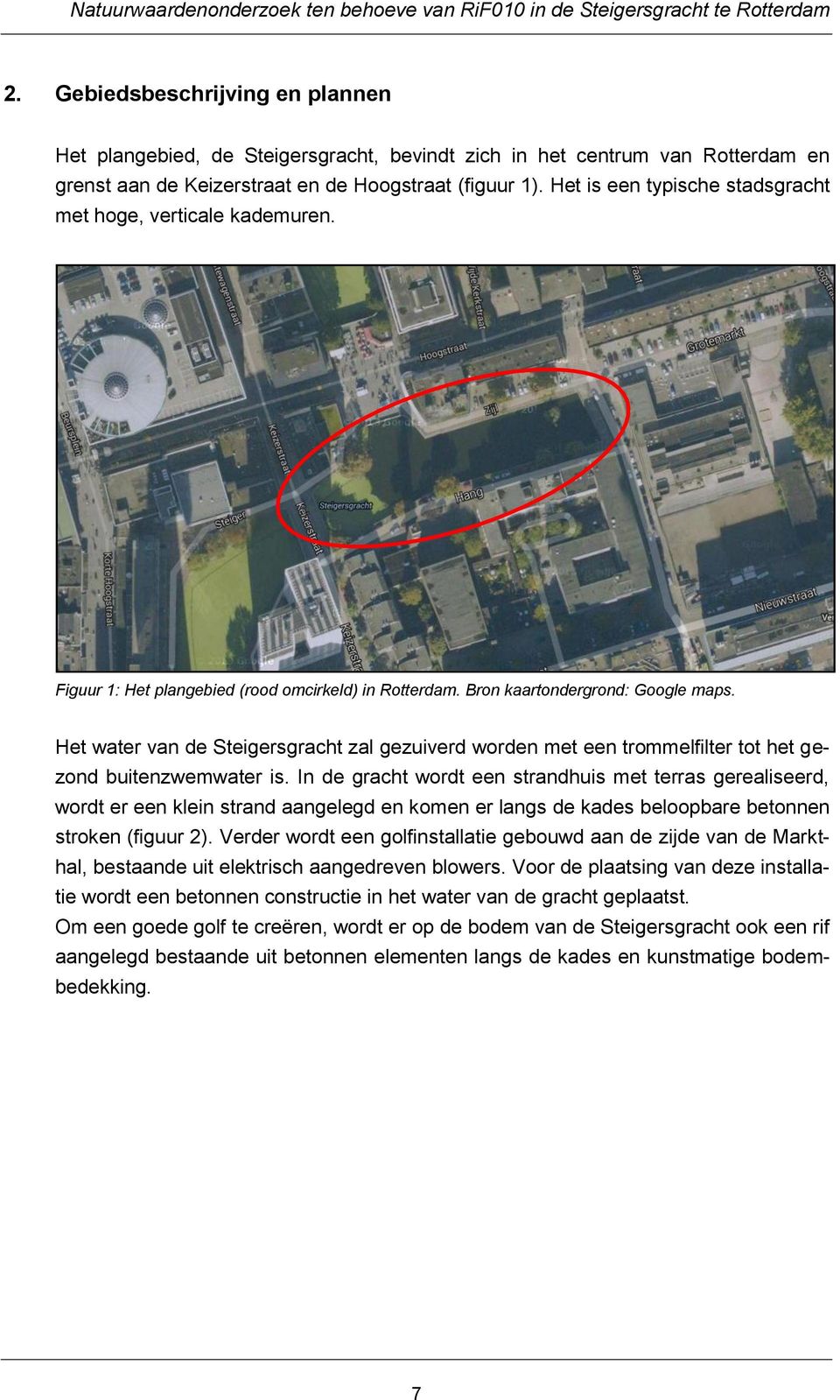 Het is een typische stadsgracht met hoge, verticale kademuren. Figuur 1: Het plangebied (rood omcirkeld) in Rotterdam. Bron kaartondergrond: Google maps.