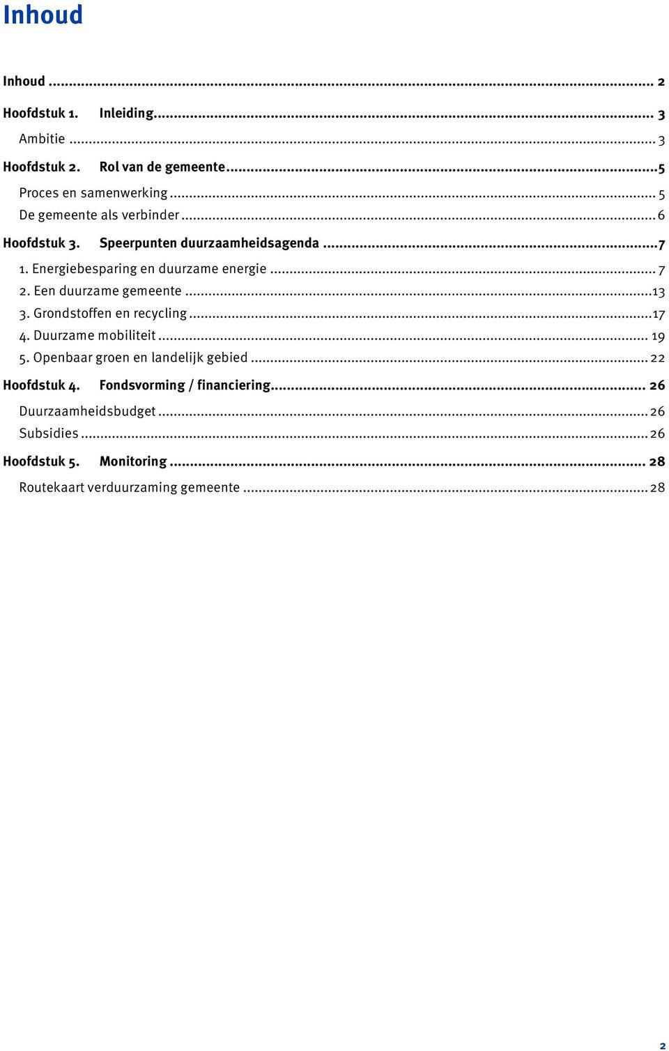 Een duurzame gemeente...13 3. Grondstoffen en recycling... 17 4. Duurzame mobiliteit... 19 5. Openbaar groen en landelijk gebied.