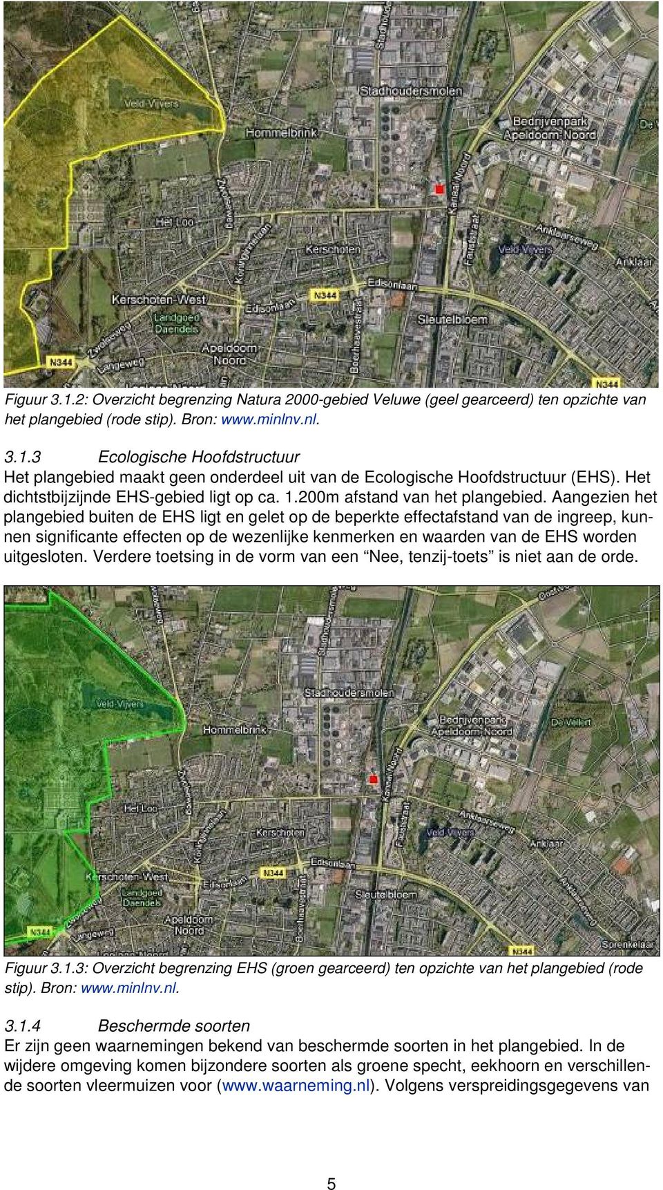 Aangezien het plangebied buiten de EHS ligt en gelet op de beperkte effectafstand van de ingreep, kunnen significante effecten op de wezenlijke kenmerken en waarden van de EHS worden uitgesloten.