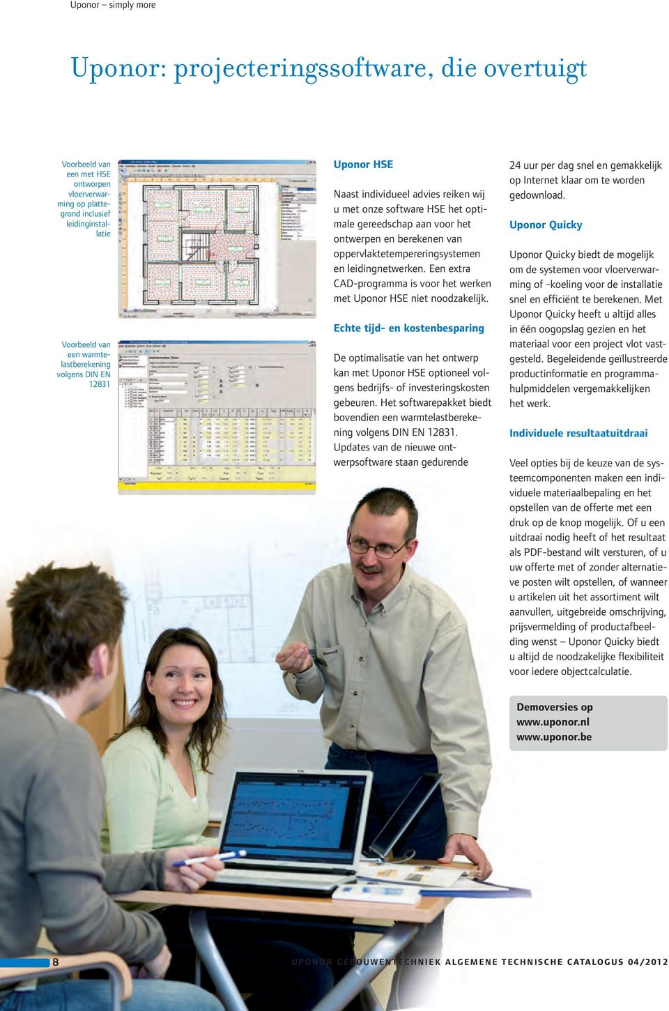 leidingnetwerken. Een extra CAD-programma is voor het werken met Uponor HSE niet noodzakelijk.