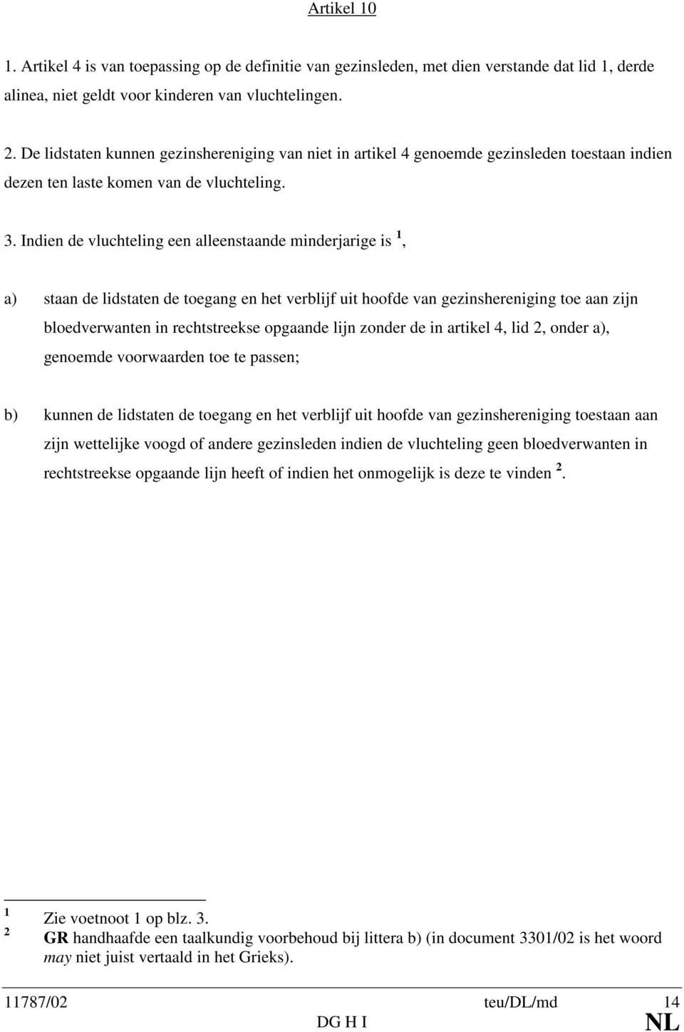 Indien de vluchteling een alleenstaande minderjarige is, a) staan de lidstaten de toegang en het verblijf uit hoofde van gezinshereniging toe aan zijn bloedverwanten in rechtstreekse opgaande lijn