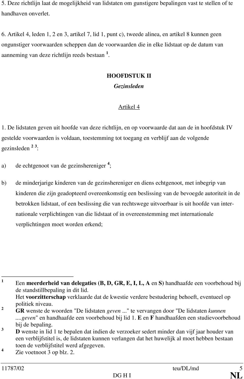 richtlijn reeds bestaan. HOOFDSTUK II Gezinsleden Artikel 4.