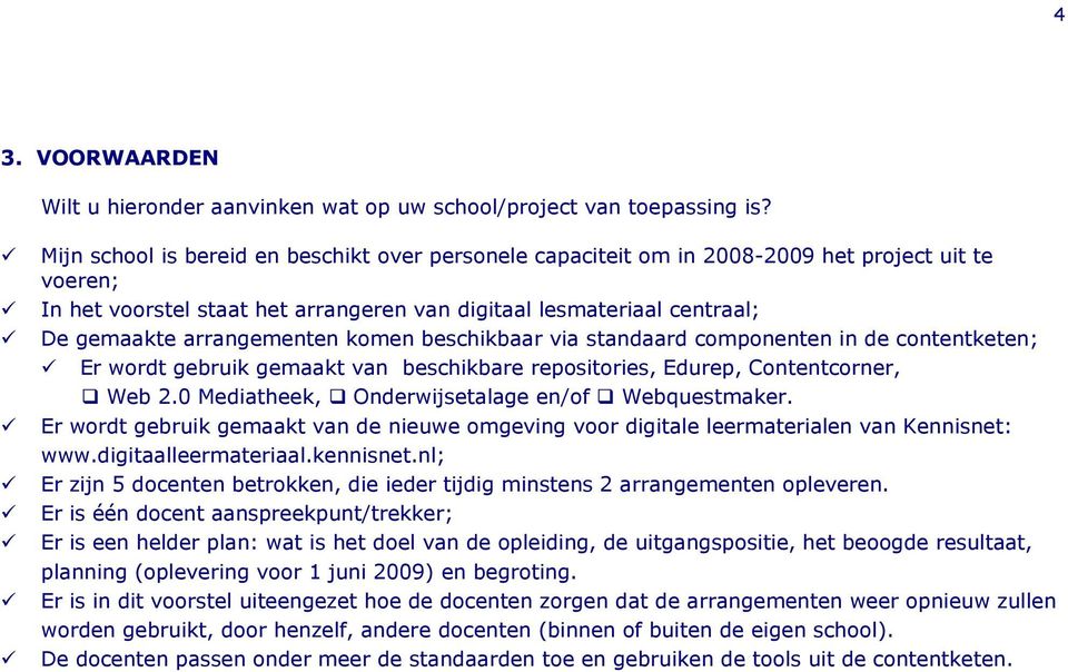 arrangementen komen beschikbaar via standaard componenten in de contentketen; Er wordt gebruik gemaakt van beschikbare repositories, Edurep, Contentcorner, Web 2.