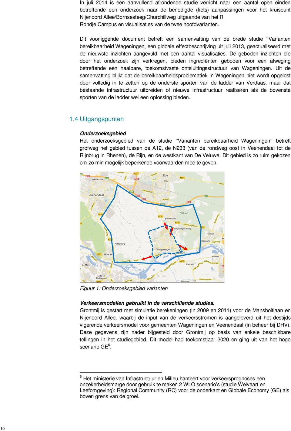 Dit voorliggende document betreft een samenvatting van de brede studie Varianten bereikbaarheid Wageningen, een globale effectbeschrijving uit juli 2013, geactualiseerd met de nieuwste inzichten