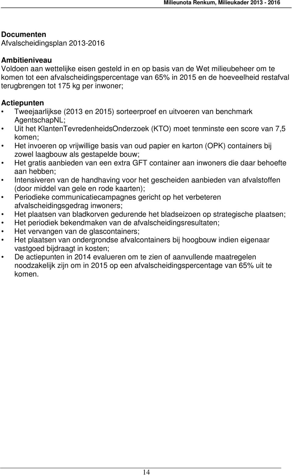 moet tenminste een score van 7,5 komen; Het invoeren op vrijwillige basis van oud papier en karton (OPK) containers bij zowel laagbouw als gestapelde bouw; Het gratis aanbieden van een extra GFT