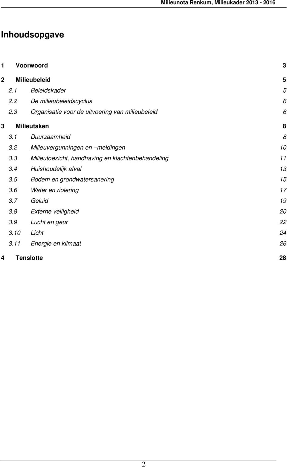 2 Milieuvergunningen en meldingen 10 3.3 Milieutoezicht, handhaving en klachtenbehandeling 11 3.