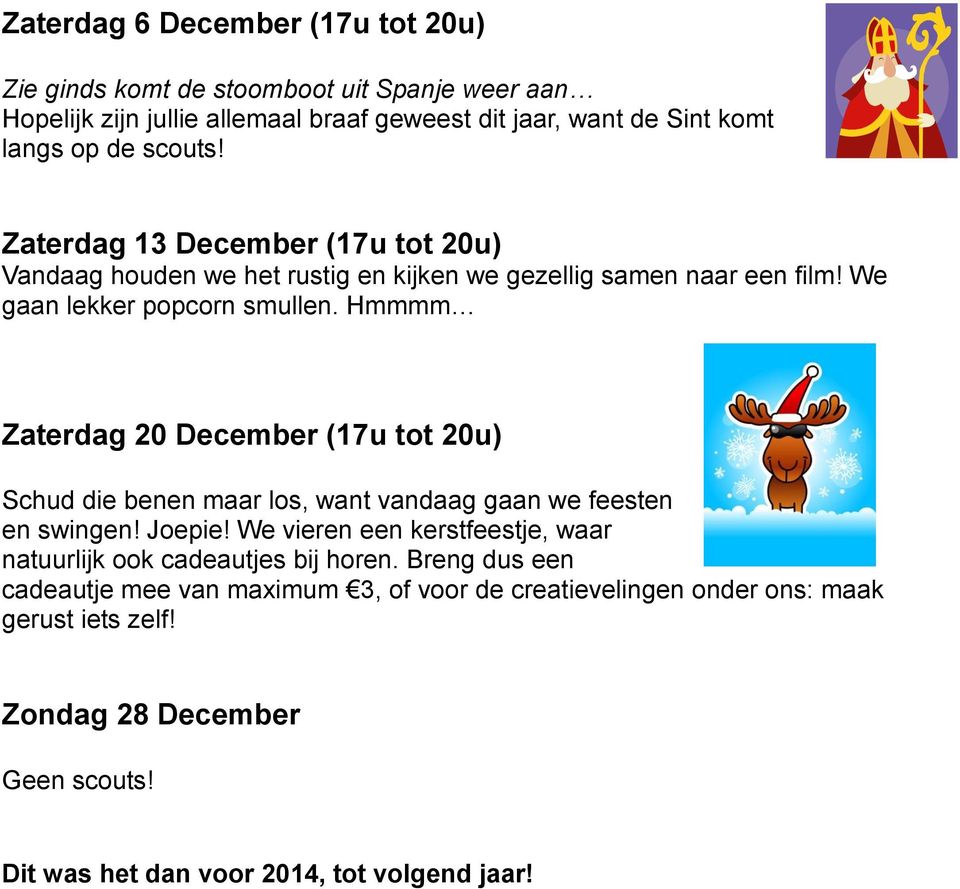 Hmmmm Zaterdag 20 December (17u tot 20u) Schud die benen maar los, want vandaag gaan we feesten en swingen! Joepie!