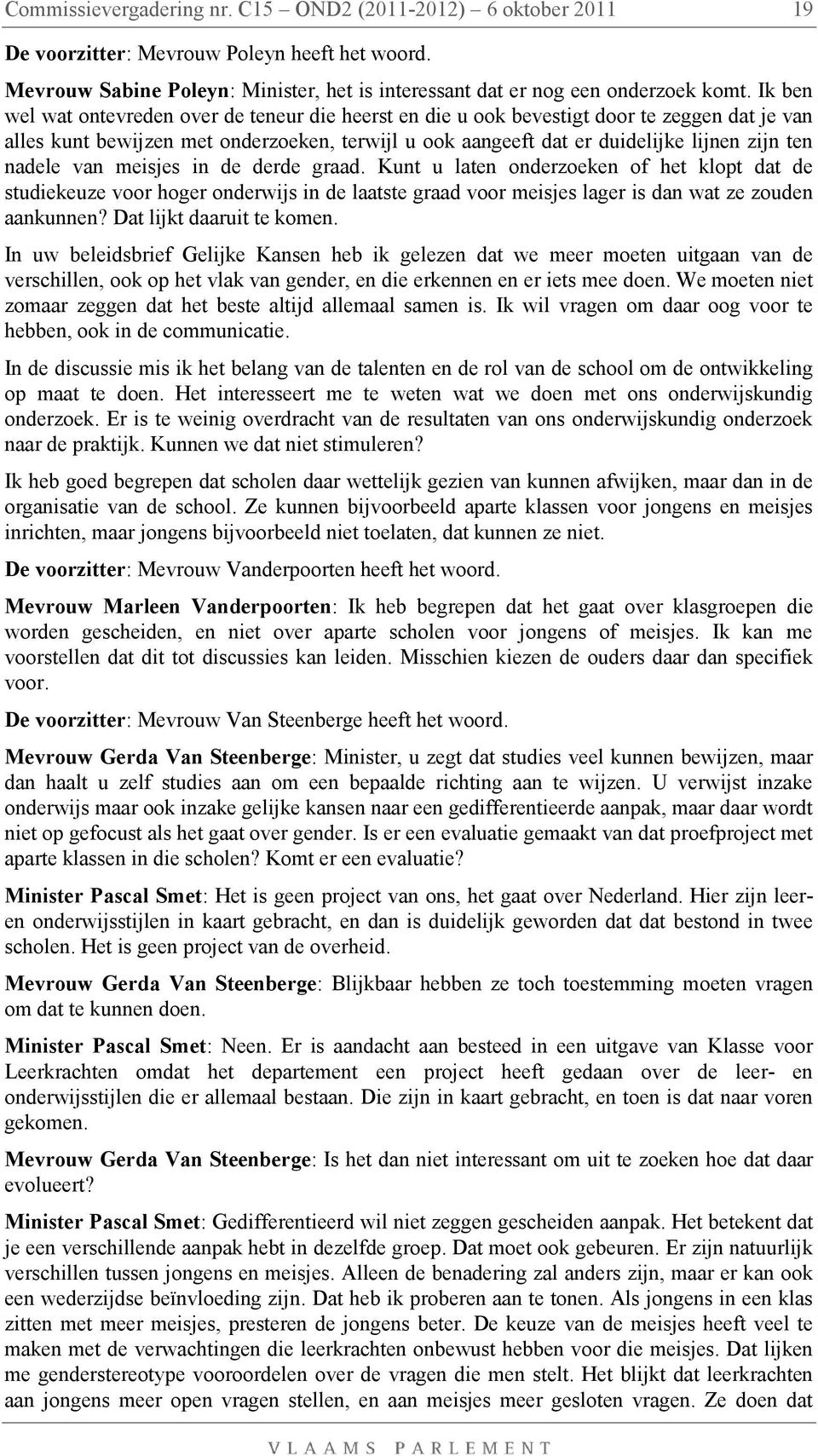 nadele van meisjes in de derde graad. Kunt u laten onderzoeken of het klopt dat de studiekeuze voor hoger onderwijs in de laatste graad voor meisjes lager is dan wat ze zouden aankunnen?