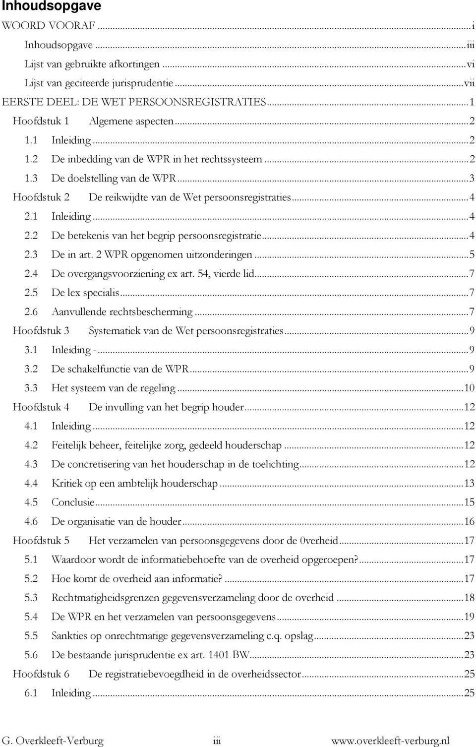 ..4 2.1 Inleiding...4 2.2 De betekenis van het begrip persoonsregistratie...4 2.3 De in art. 2 WPR opgenomen uitzonderingen...5 2.4 De overgangsvoorziening ex art. 54, vierde lid...7 2.