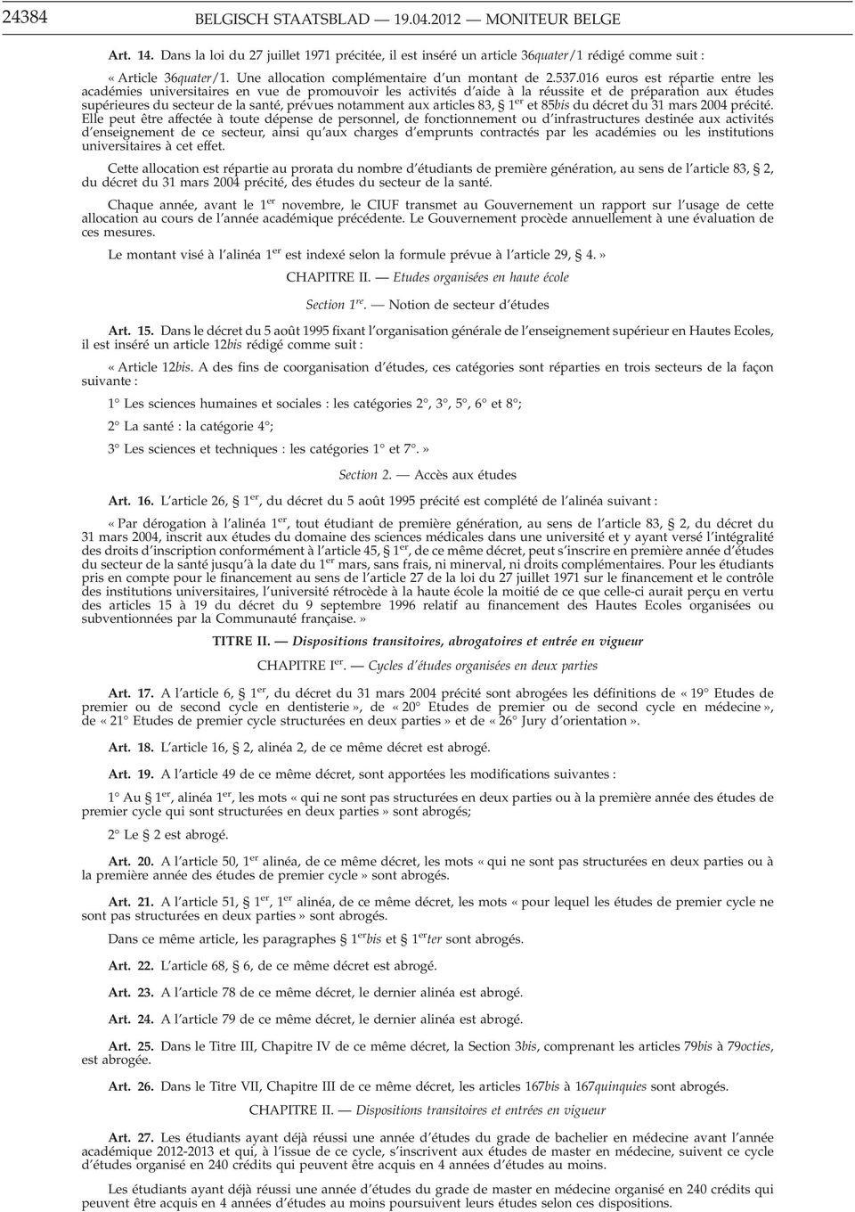 016 euros est répartie entre les académies universitaires en vue de promouvoir les activités d aide à la réussite et de préparation aux études supérieures du secteur de la santé, prévues notamment