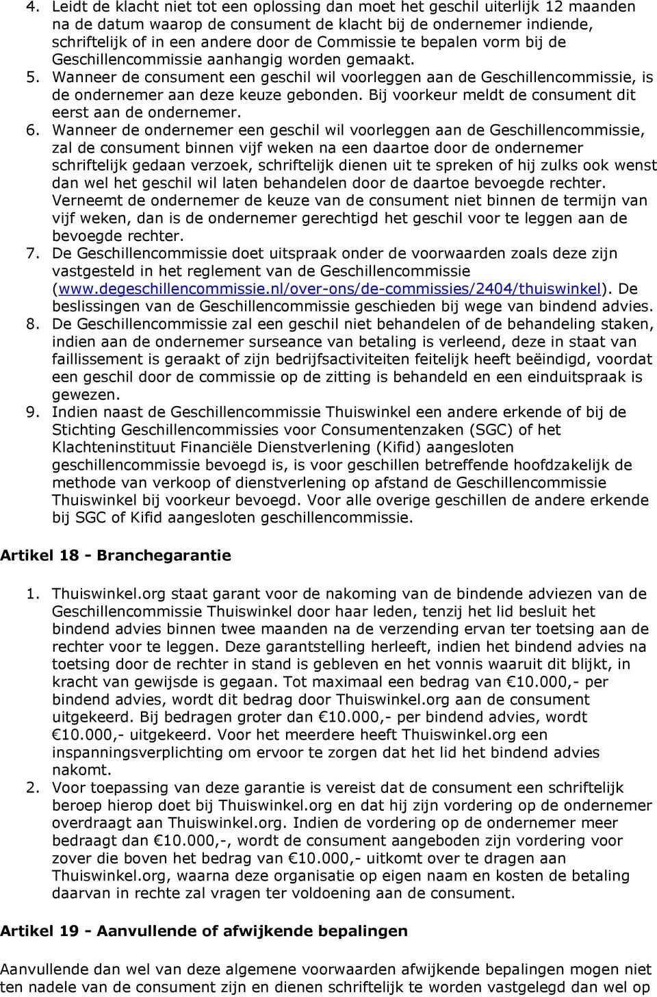 Bij vrkeur meldt de cnsument dit eerst aan de ndernemer. 6.