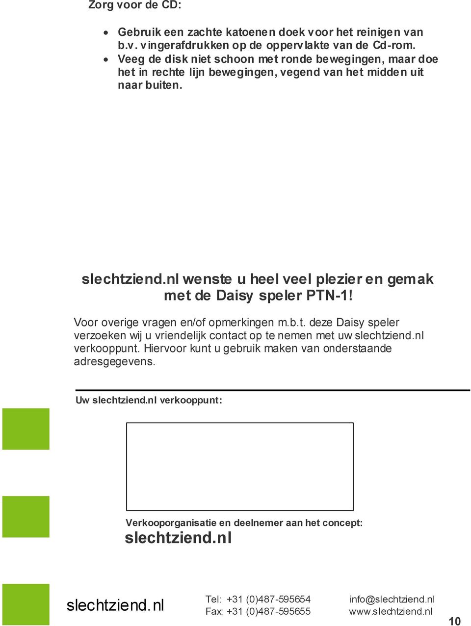 nl wenste u heel veel plezier en gemak met de Daisy speler PTN-1! Voor overige vragen en/of opmerkingen m.b.t. deze Daisy speler verzoeken wij u vriendelijk contact op te nemen met uw slechtziend.