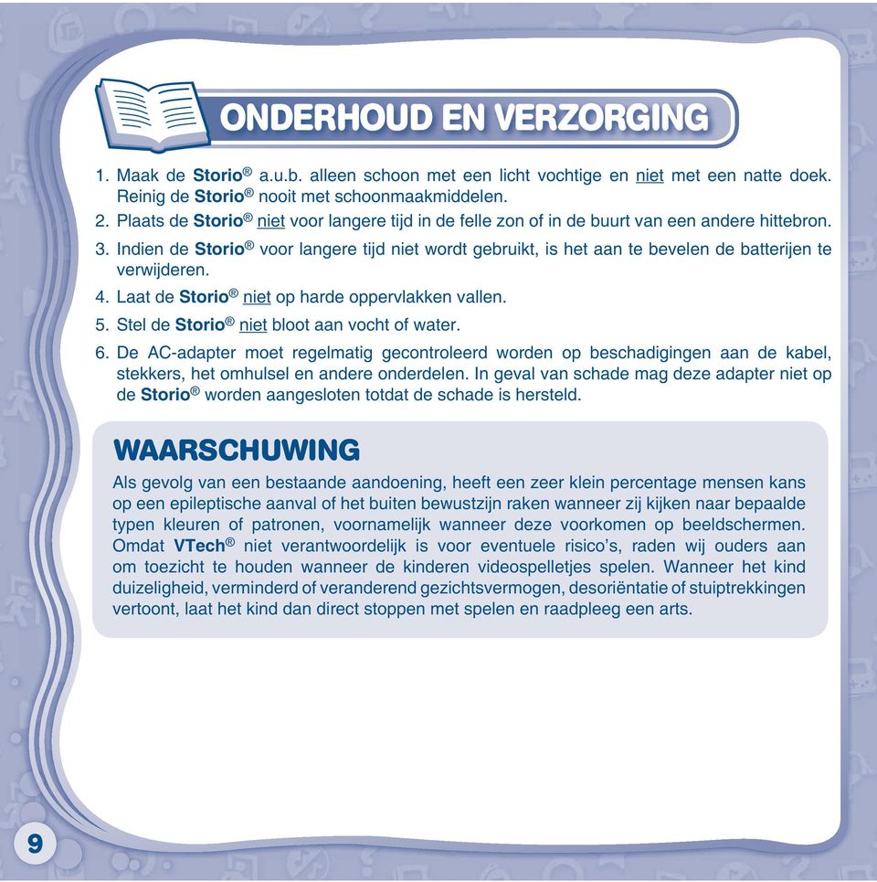 Indien de Storio voor langere tijd niet wordt gebruikt, is het aan te bevelen de batterijen te verwijderen. 4. Laat de Storio niet op harde oppervlakken vallen. 5.