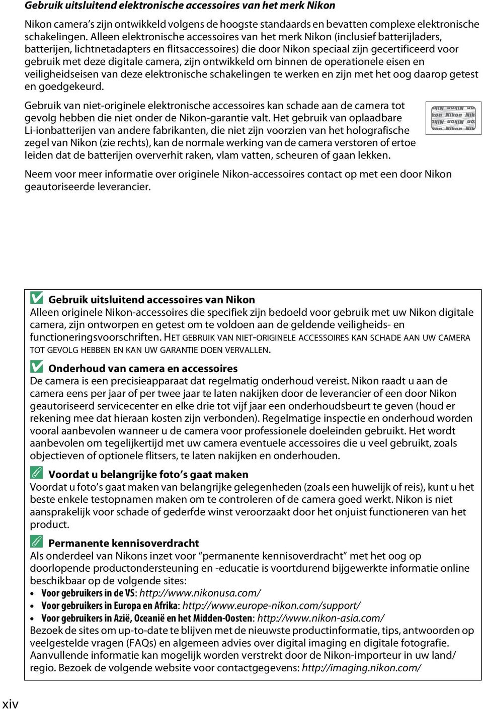 digitale camera, zijn ontwikkeld om binnen de operationele eisen en veiligheidseisen van deze elektronische schakelingen te werken en zijn met het oog daarop getest en goedgekeurd.