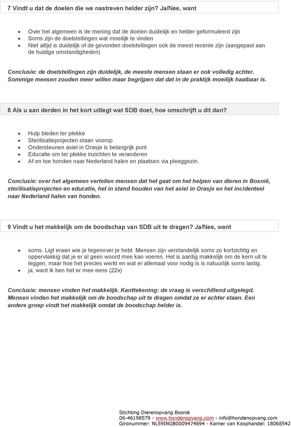 doelstellingen ook de meest recente zijn (aangepast aan de huidige omstandigheden) Conclusie: de doelstellingen zijn duidelijk, de meeste mensen staan er ook volledig achter.