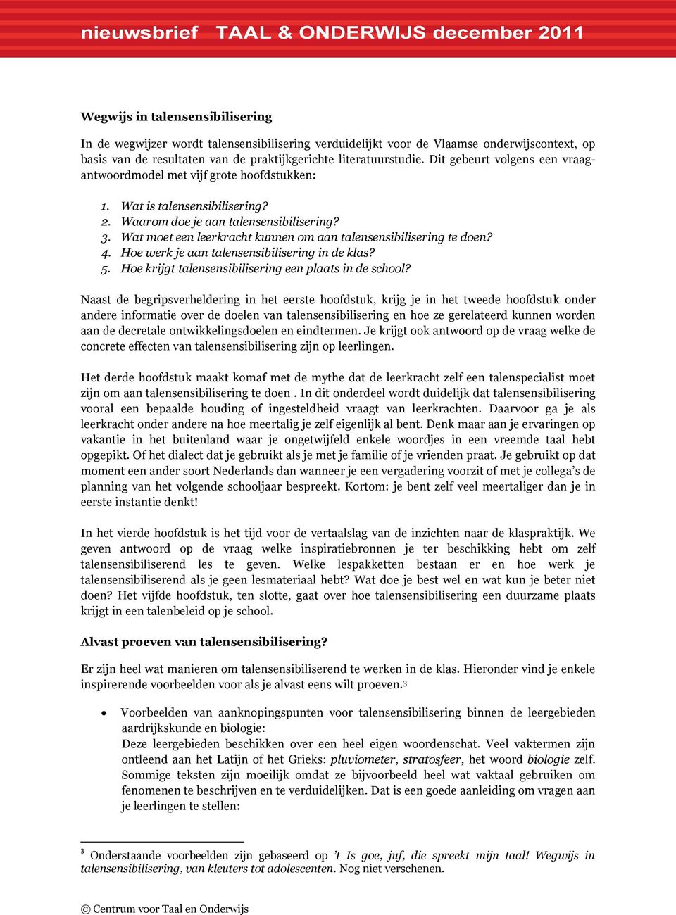 Wat moet een leerkracht kunnen om aan talensensibilisering te doen? 4. Hoe werk je aan talensensibilisering in de klas? 5. Hoe krijgt talensensibilisering een plaats in de school?