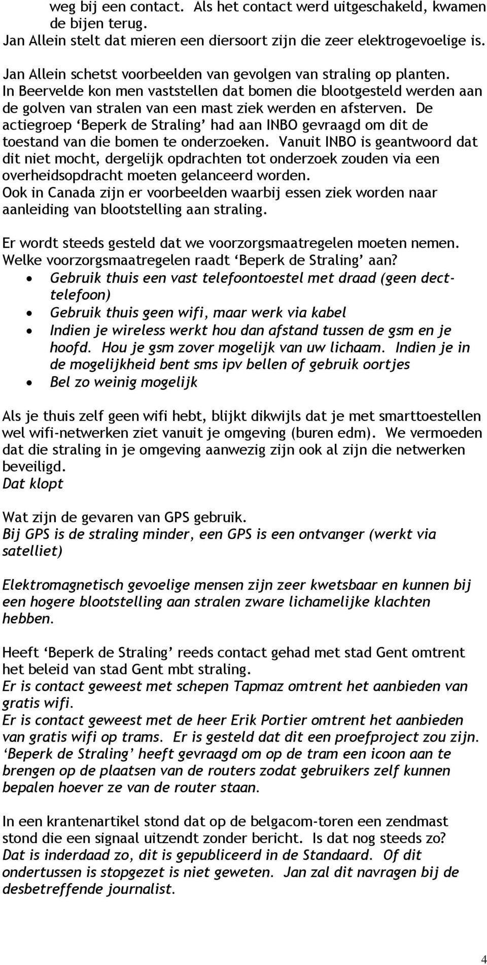 De actiegroep Beperk de Straling had aan INBO gevraagd om dit de toestand van die bomen te onderzoeken.