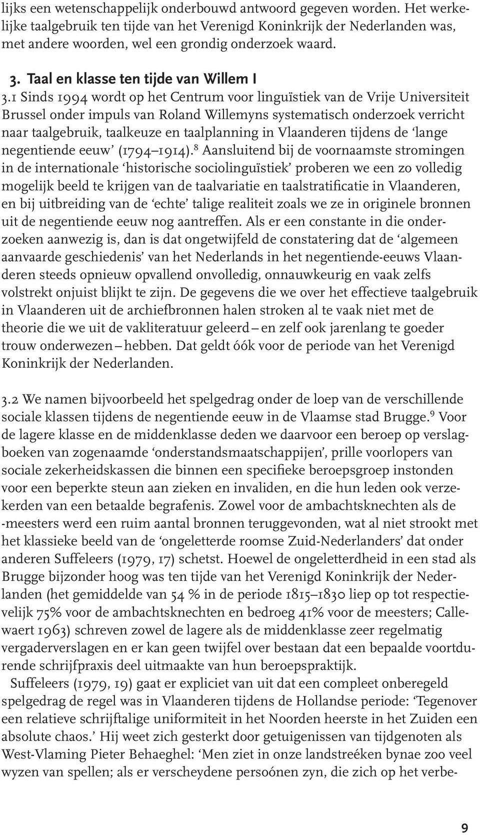 1 Sinds 1994 wordt op het Centrum voor linguïstiek van de Vrije Universiteit Brussel onder impuls van Roland Willemyns systematisch onderzoek verricht naar taalgebruik, taalkeuze en taalplanning in