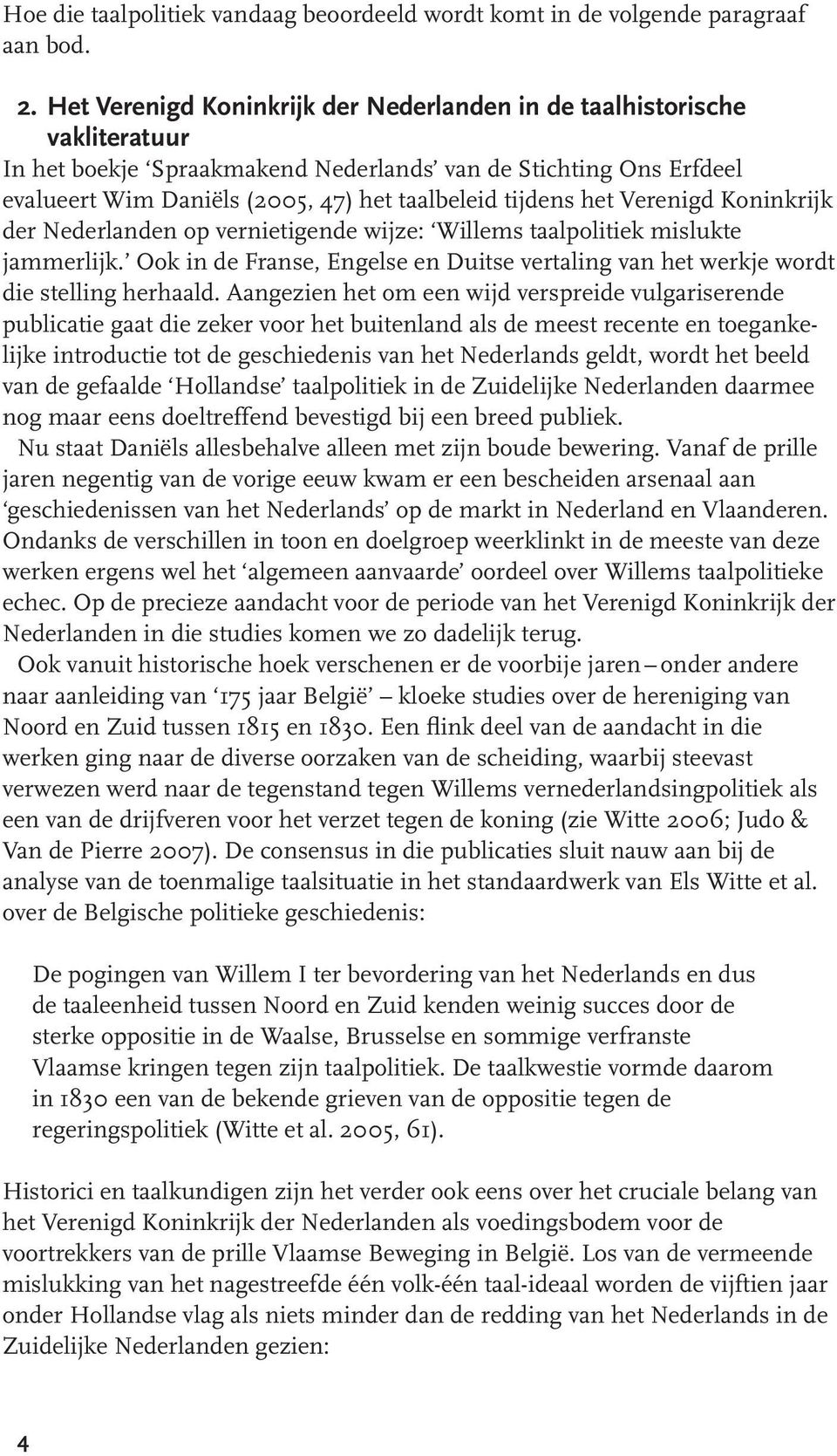 het Verenigd Koninkrijk der Nederlanden op vernietigende wijze: Willems taalpolitiek mislukte jammerlijk. Ook in de Franse, Engelse en Duitse vertaling van het werkje wordt die stelling herhaald.