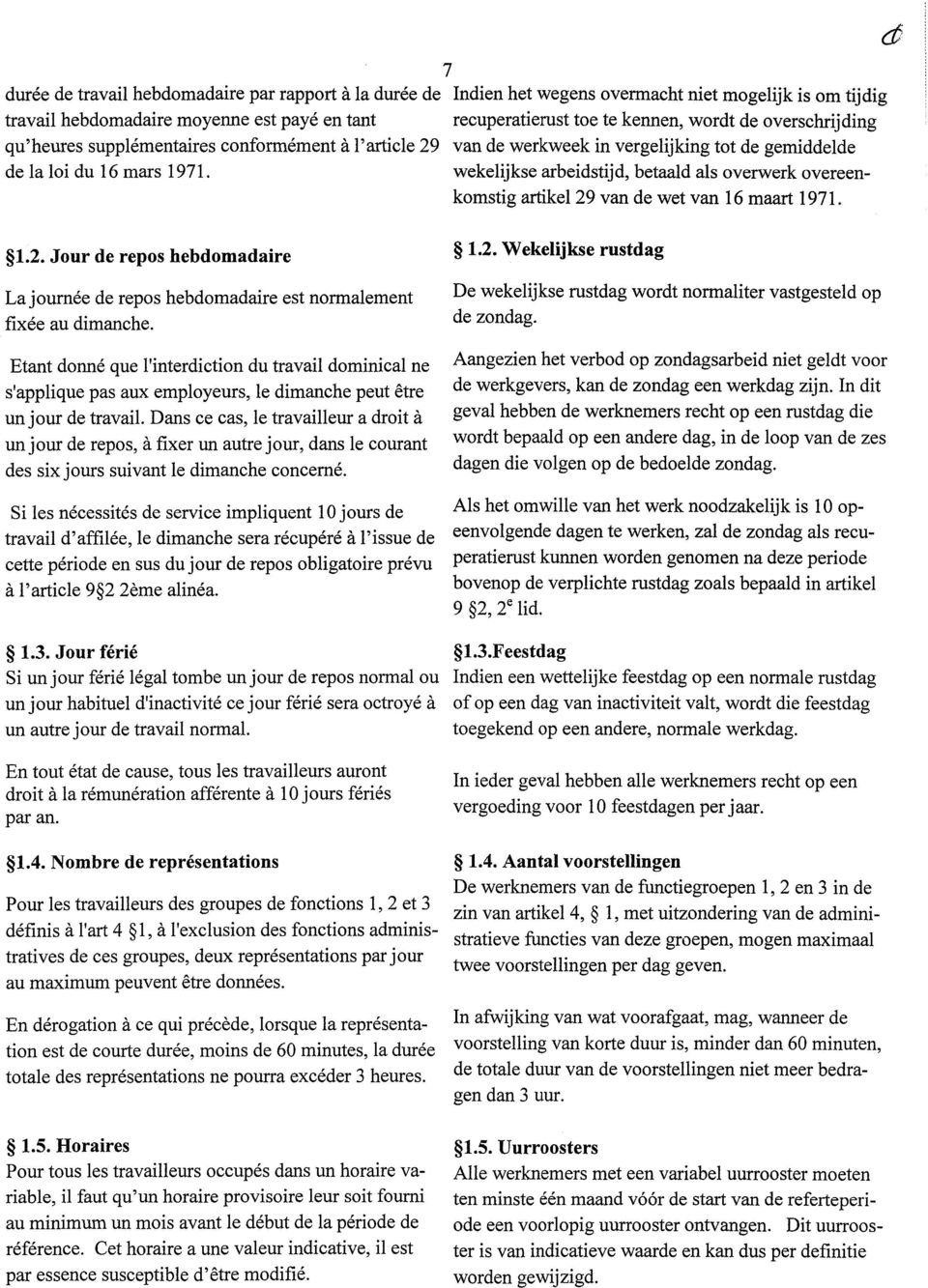 overwerk overeenkomstig artikel 29 van de wet van 16 maart 1971. 1.2. Jour de repos hebdomadaire La journée de repos hebdomadaire est normalement fixée au dimanche.