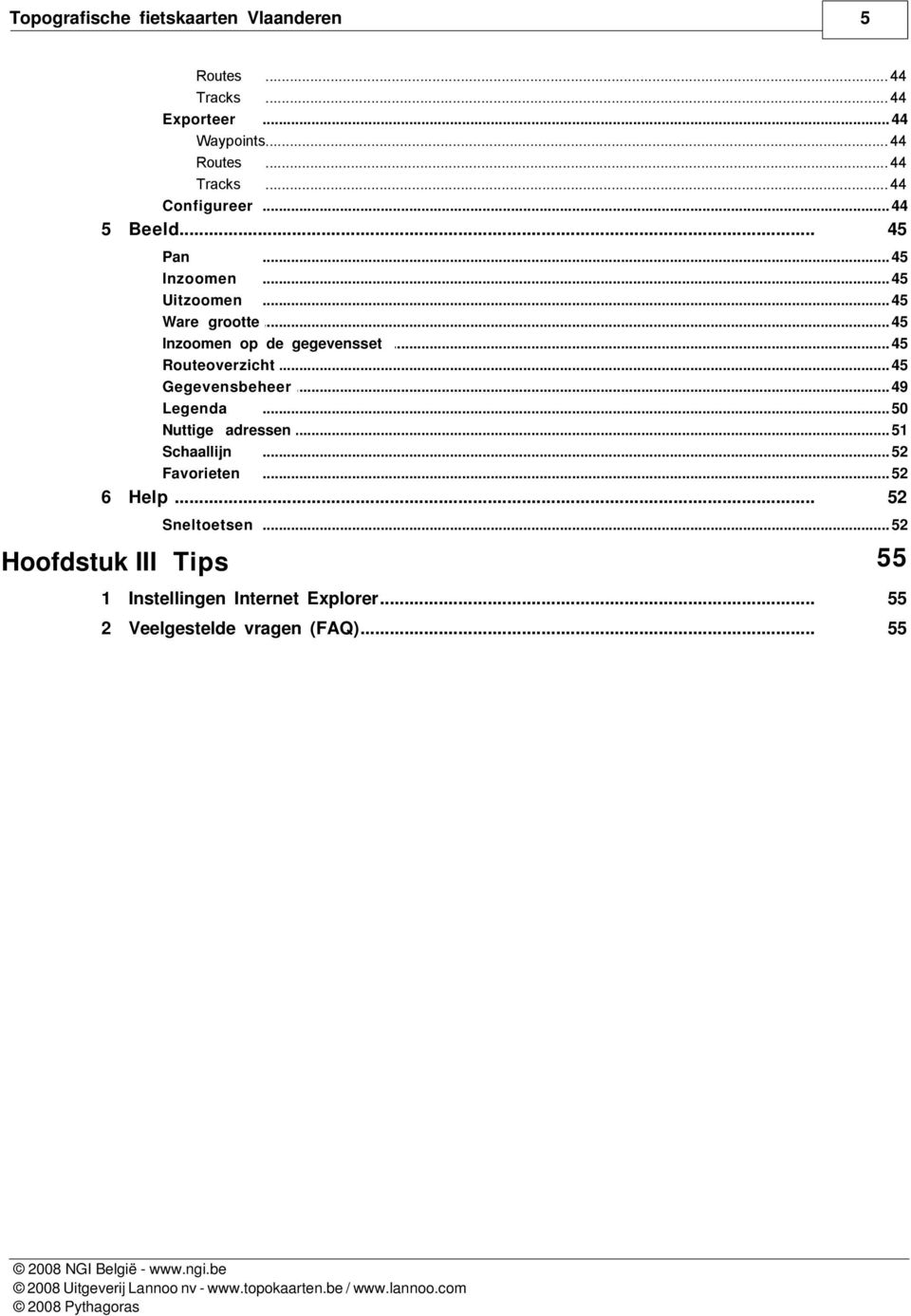 .. 45 Gegevensbeheer... 49 Legenda... 50 Nuttige adressen... 51 Schaallijn... 52 Favorieten... 52 6 Help.