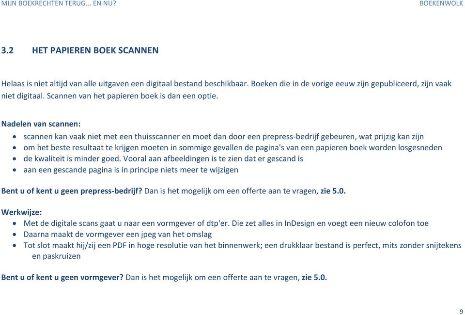 Nadelen van scannen: scannen kan vaak niet met een thuisscanner en moet dan door een prepress-bedrijf gebeuren, wat prijzig kan zijn om het beste resultaat te krijgen moeten in sommige gevallen de