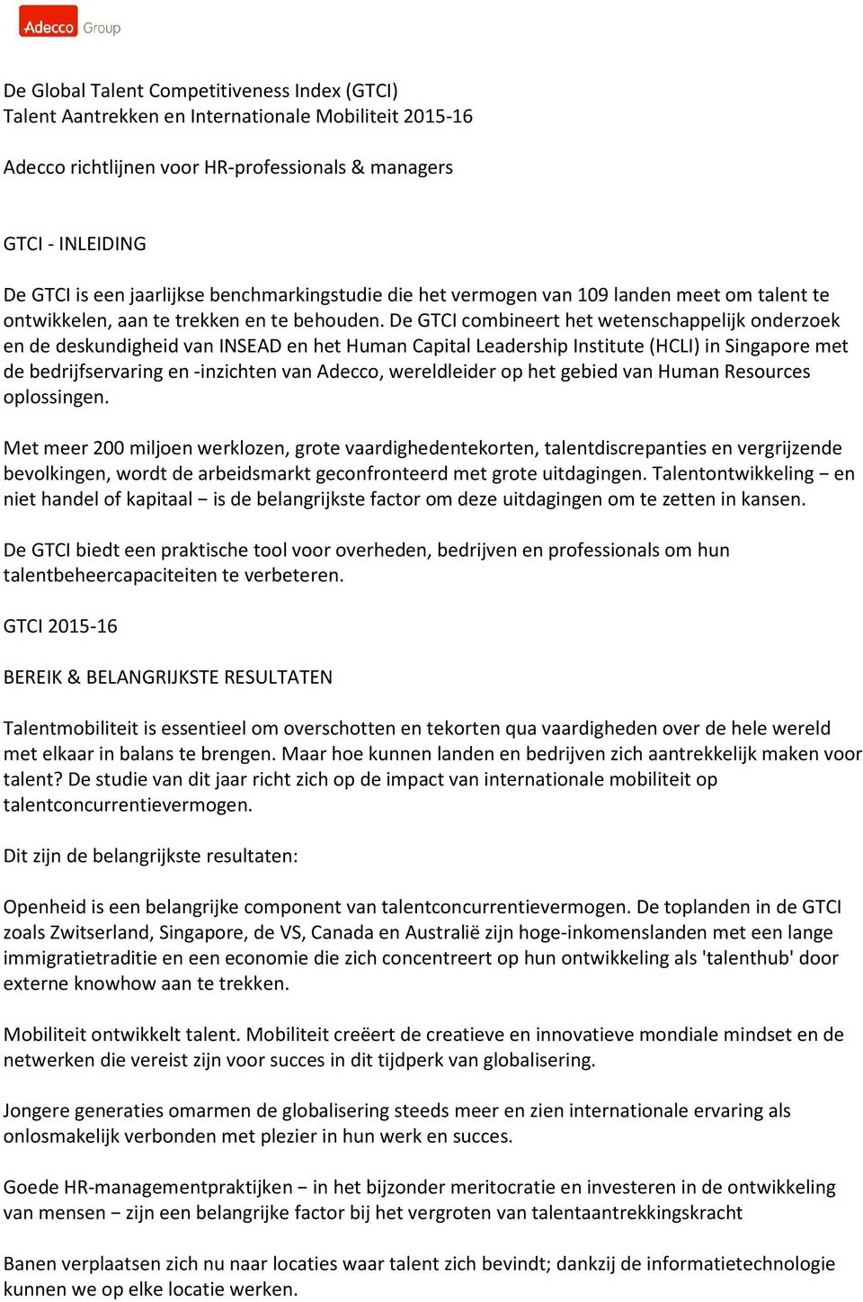 De GTCI combineert het wetenschappelijk onderzoek en de deskundigheid van INSEAD en het Human Capital Leadership Institute (HCLI) in Singapore met de bedrijfservaring en -inzichten van Adecco,