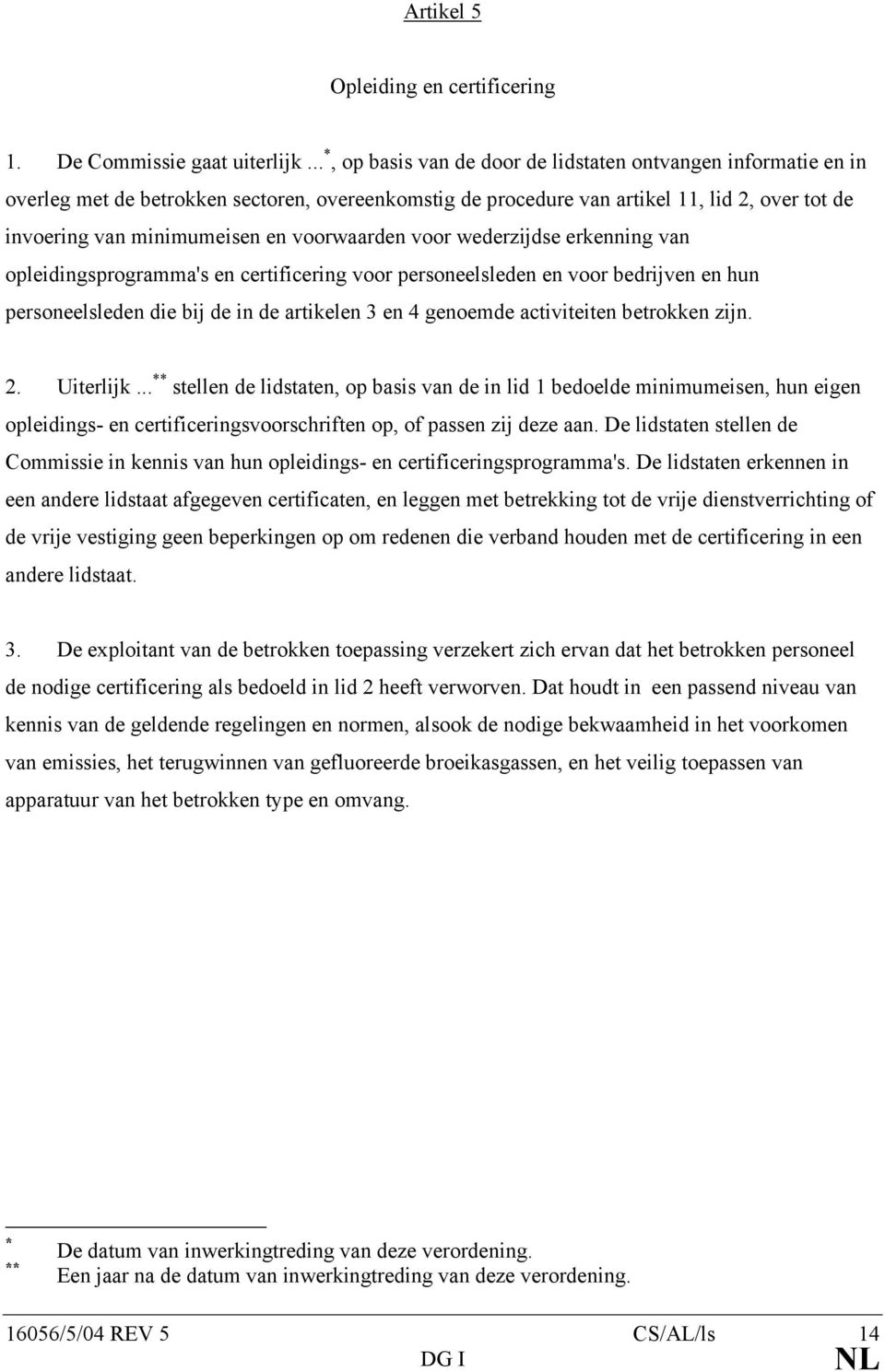 voorwaarden voor wederzijdse erkenning van opleidingsprogramma's en certificering voor personeelsleden en voor bedrijven en hun personeelsleden die bij de in de artikelen 3 en 4 genoemde activiteiten