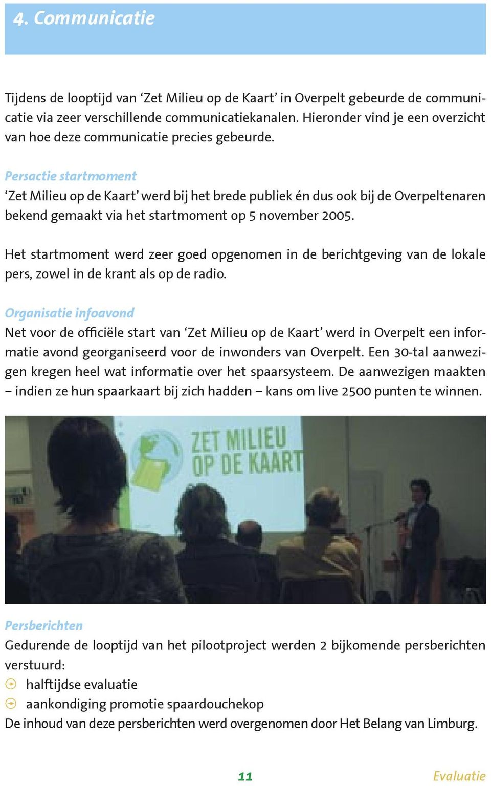 Persactie startmoment Zet Milieu op de Kaart werd bij het brede publiek én dus ook bij de Overpeltenaren bekend gemaakt via het startmoment op 5 november 2005.