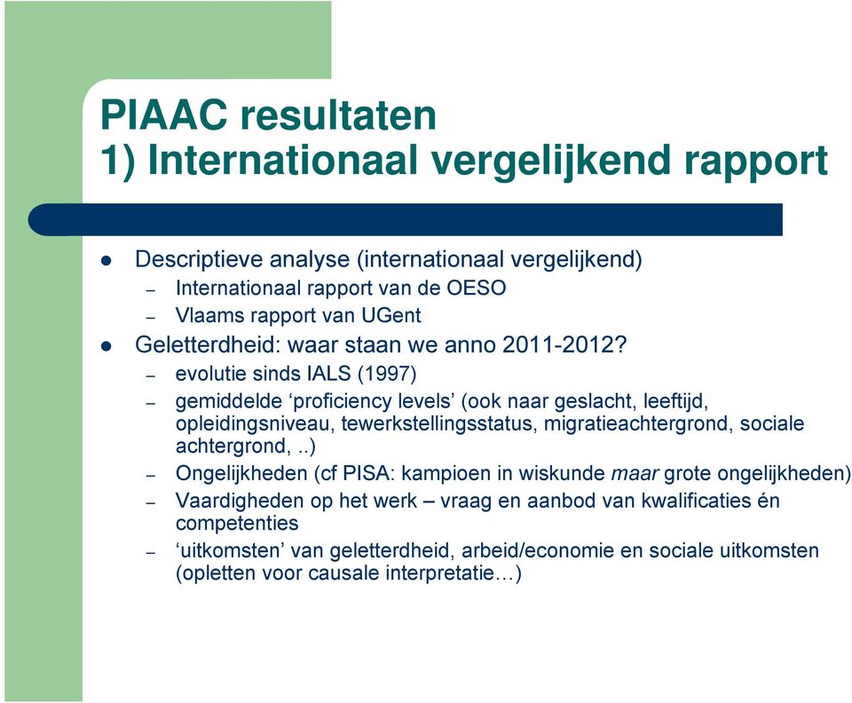 evolutie sinds IALS (1997) gemiddelde proficiency levels (ook naar geslacht, leeftijd, opleidingsniveau, tewerkstellingsstatus, migratieachtergrond, sociale