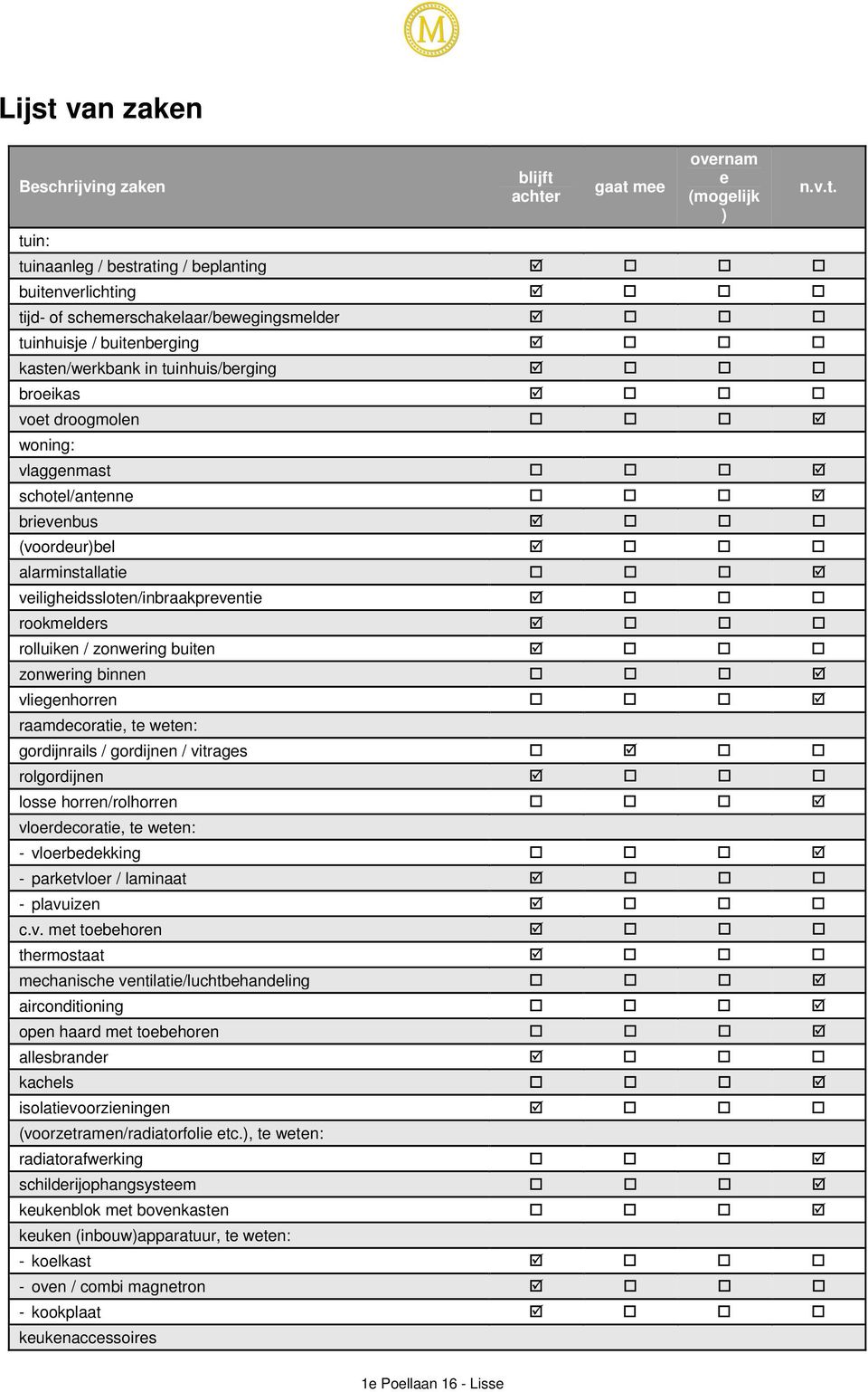 rolluiken / zonwering buiten zonwering binnen vliegenhorren raamdecoratie, te weten: gordijnrails / gordijnen / vitrages rolgordijnen losse horren/rolhorren vloerdecoratie, te weten: - vloerbedekking