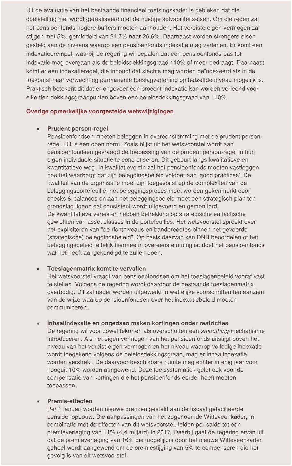 verlenen Er komt een indexatiedrempel, waarbij de regering wil bepalen dat een pensioenfonds pas tot indexatie mag overgaan als de beleidsdekkingsgraad 110% of meer bedraagt Daarnaast komt er een