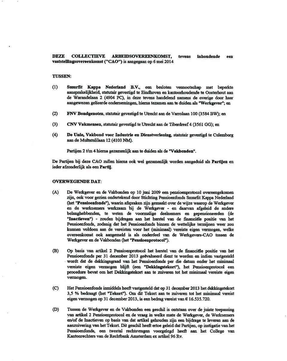 REENKOMST, tevens Inhoudende een vaststeulngsovereenkomst ( CAO ) is aangegaan op 6mei2014 TUSSEN: (1) Smurfit Kappa Nederland B.V.
