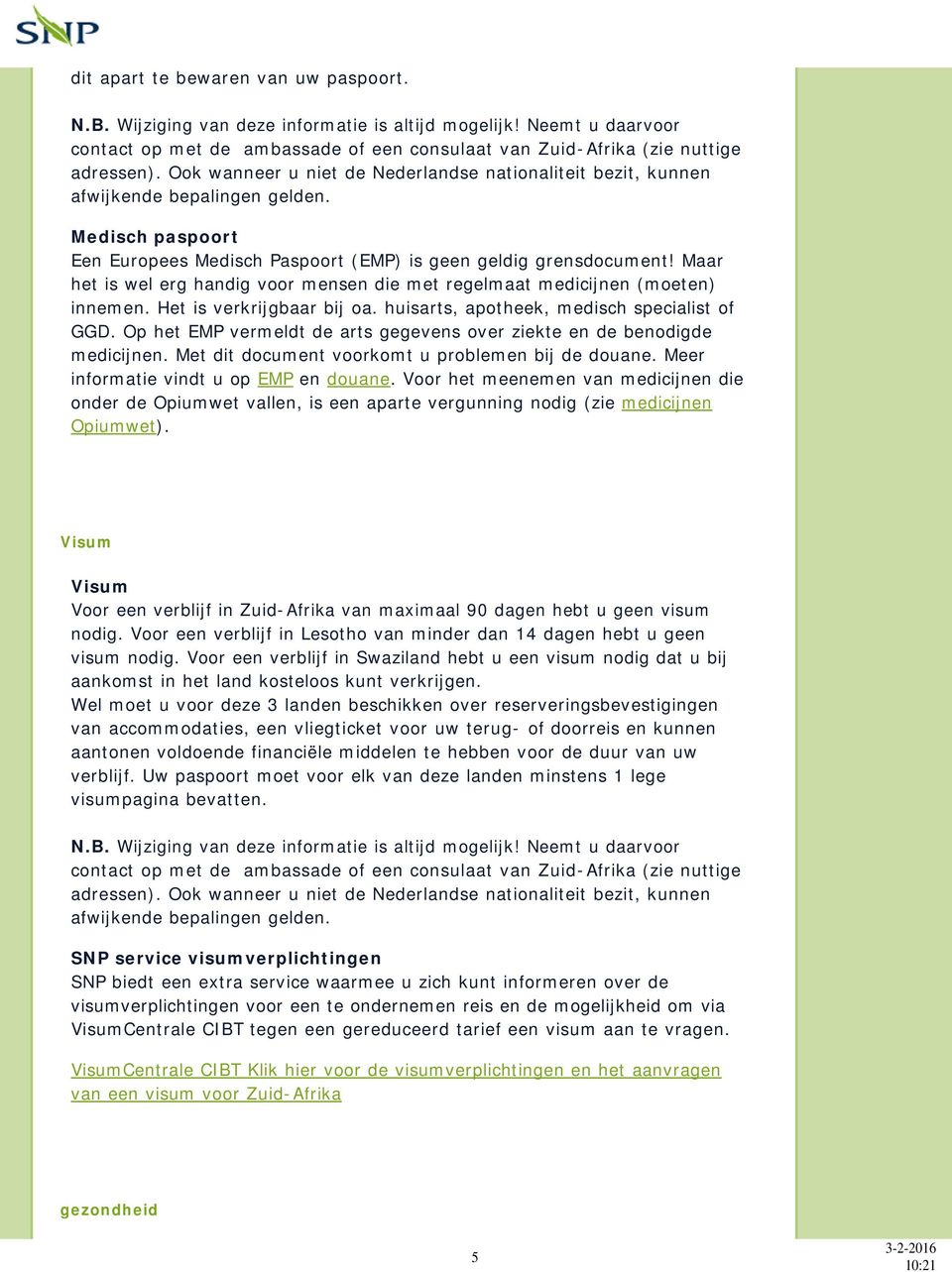 Maar het is wel erg handig voor mensen die met regelmaat medicijnen (moeten) innemen. Het is verkrijgbaar bij oa. huisarts, apotheek, medisch specialist of GGD.