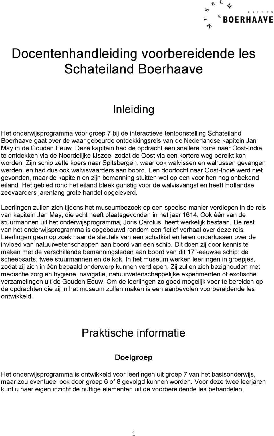 Deze kapitein had de opdracht een snellere route naar Oost-Indië te ontdekken via de Noordelijke IJszee, zodat de Oost via een kortere weg bereikt kon worden.