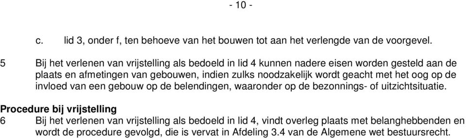 noodzakelijk wordt geacht met het oog op de invloed van een gebouw op de belendingen, waaronder op de bezonnings- of uitzichtsituatie.