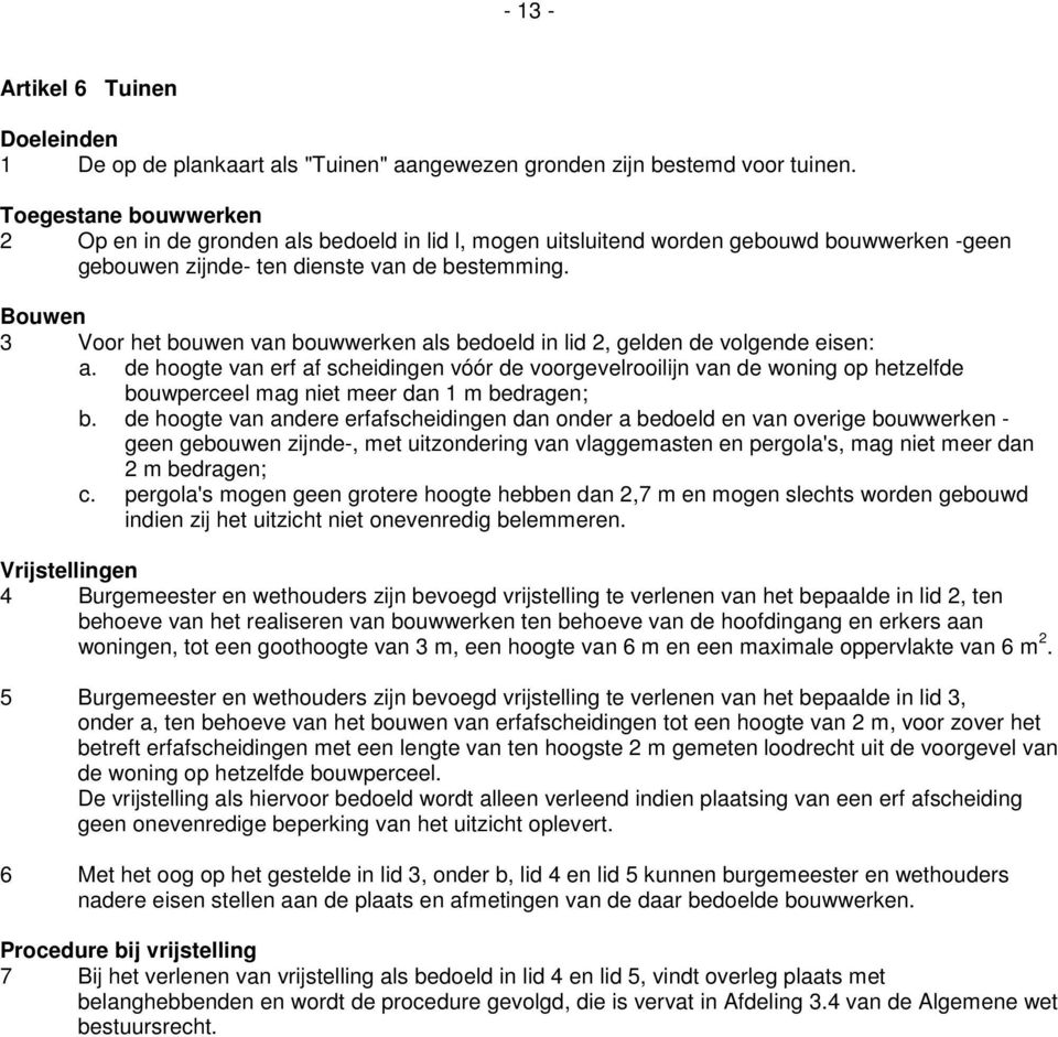 Bouwen 3 Voor het bouwen van bouwwerken als bedoeld in lid 2, gelden de volgende eisen: a.